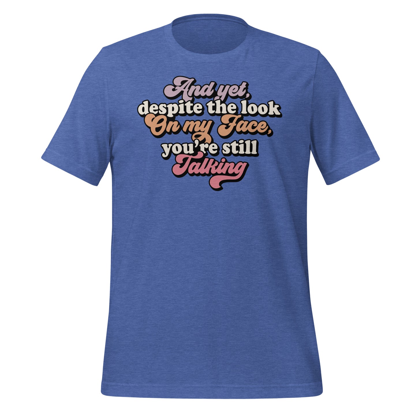 Despite The Look On My Face, You're Still Talking Funny Bella Canvas Adult T-Shirt