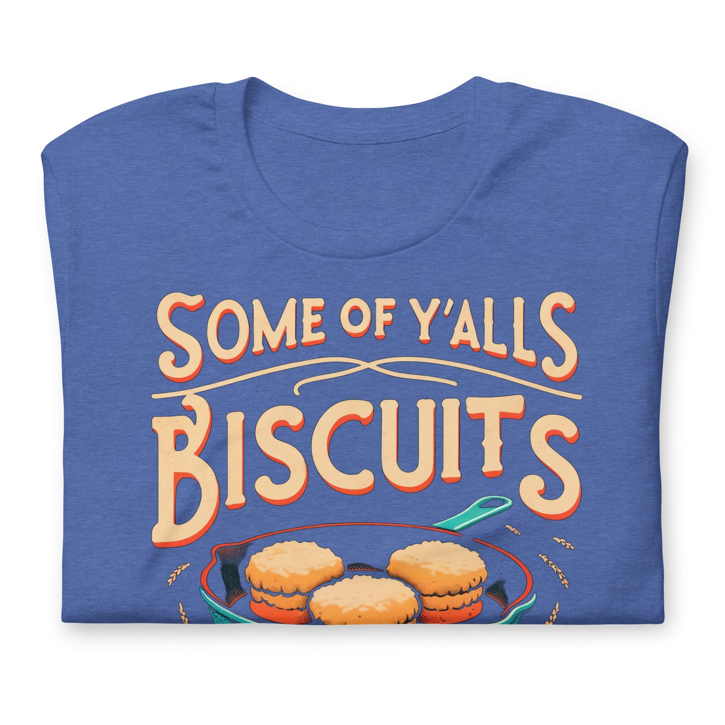 Some of Y'alls Biscuits Ain't Done in the Middle Bella Canvas Adult T-Shirt
