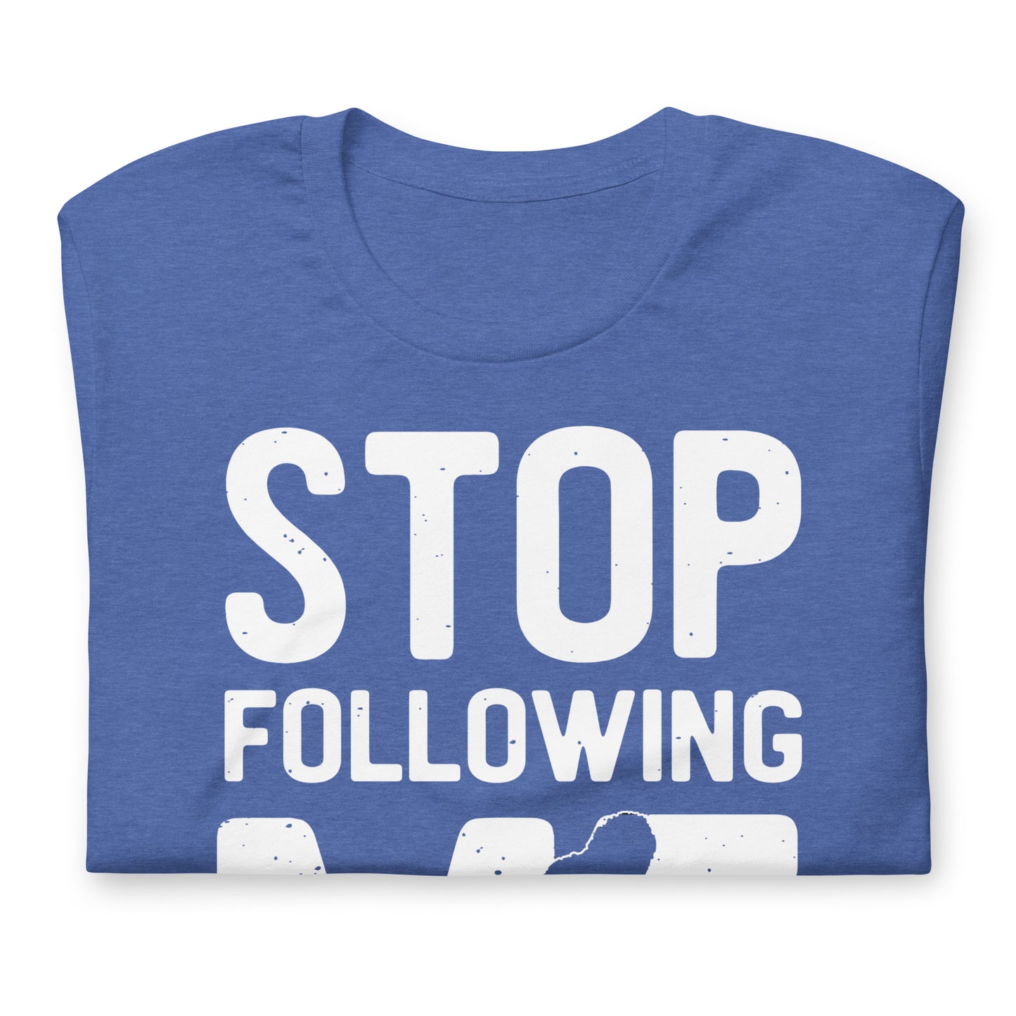 Stop Following Me Funny Bigfoot/Sasquatch Bella Canvas Adult T-Shirt
