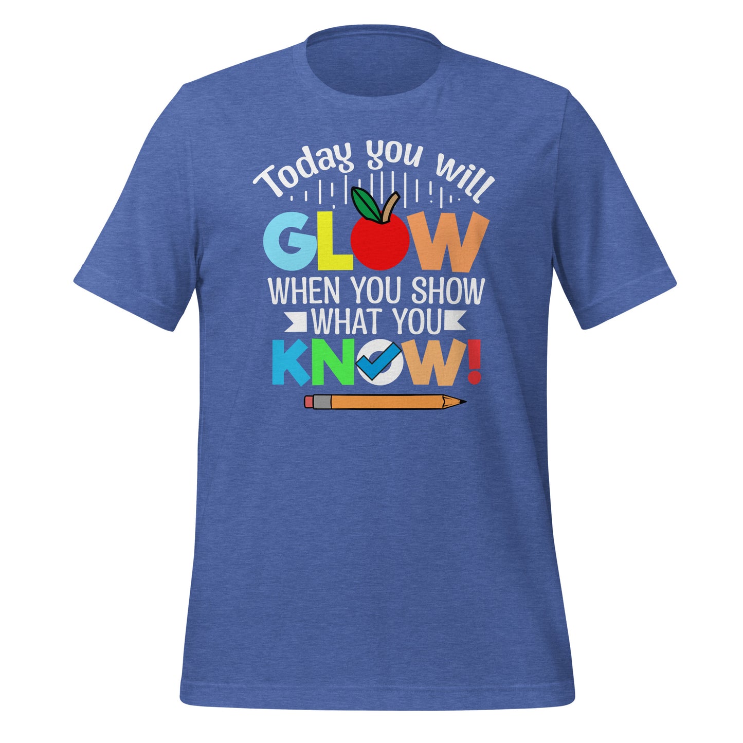 Today You Will Glow When You Show What You Know Teacher's Bella Canvas Adult T-Shirt
