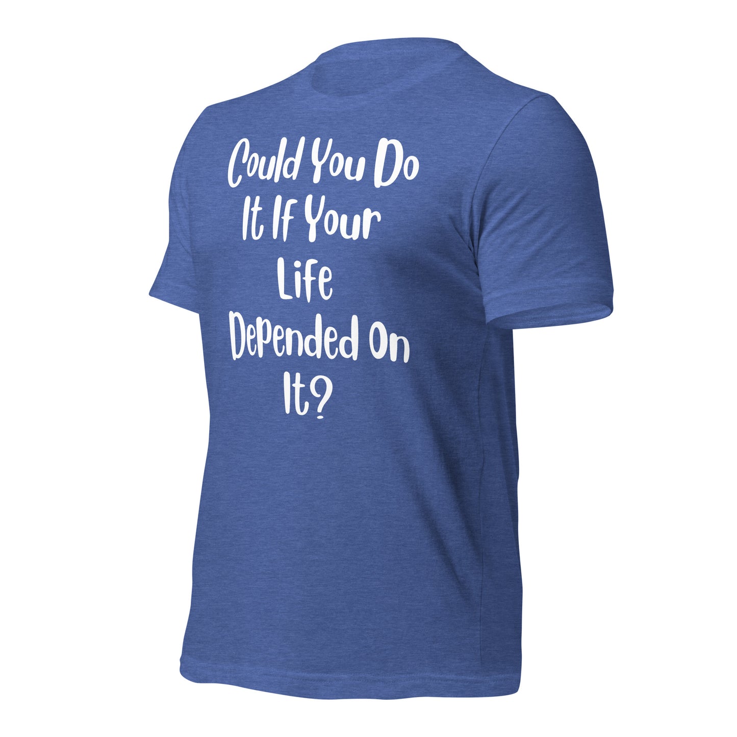 Could You Do It If Your Life Depended On It Quality Cotton Bella Canvas Adult T-Shirt