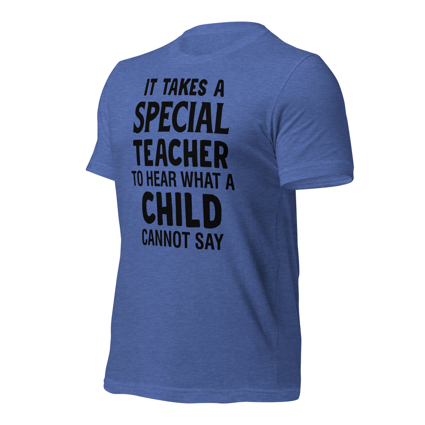 It Takes a Special Teacher to Hear What a Child Cannot Say Bella Canvas Unisex T-Shirt