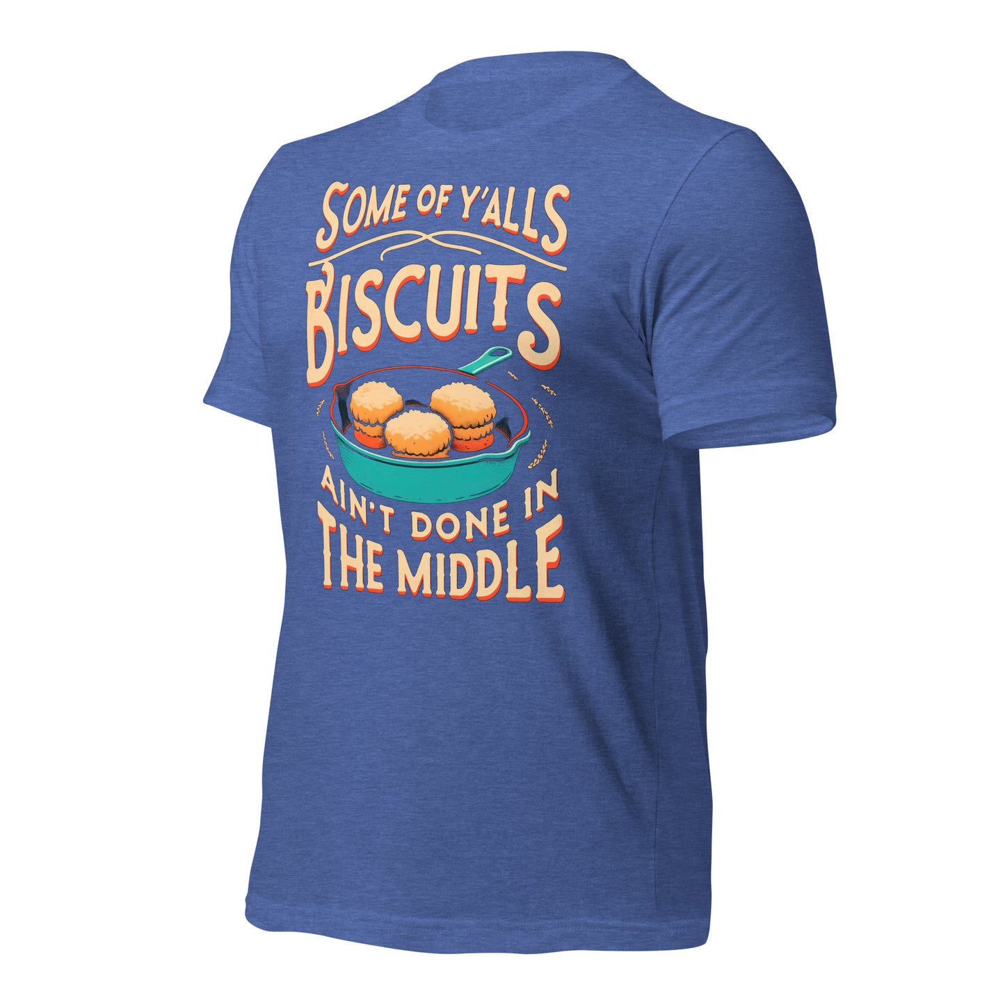 Some of Y'alls Biscuits Ain't Done in the Middle Bella Canvas Adult T-Shirt