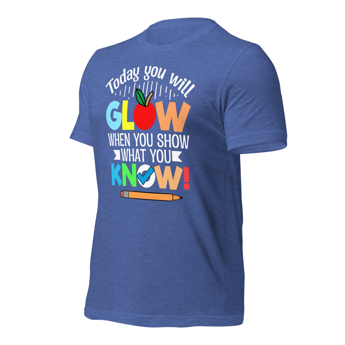 Today You Will Glow When You Show What You Know Teacher's Bella Canvas Adult T-Shirt