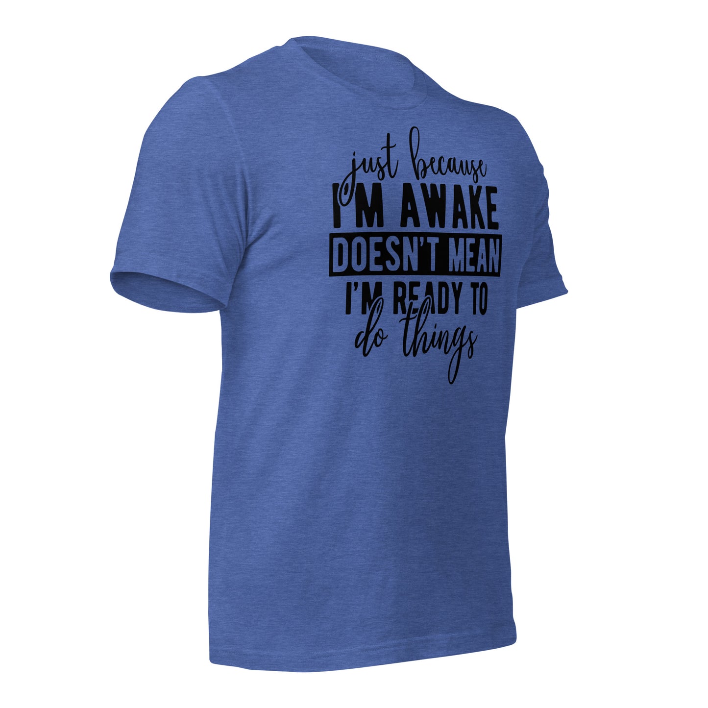 Just Because I'm Awake Doesn't Mean I'm Ready to Do Things Bella Canvas Adult T-Shirt