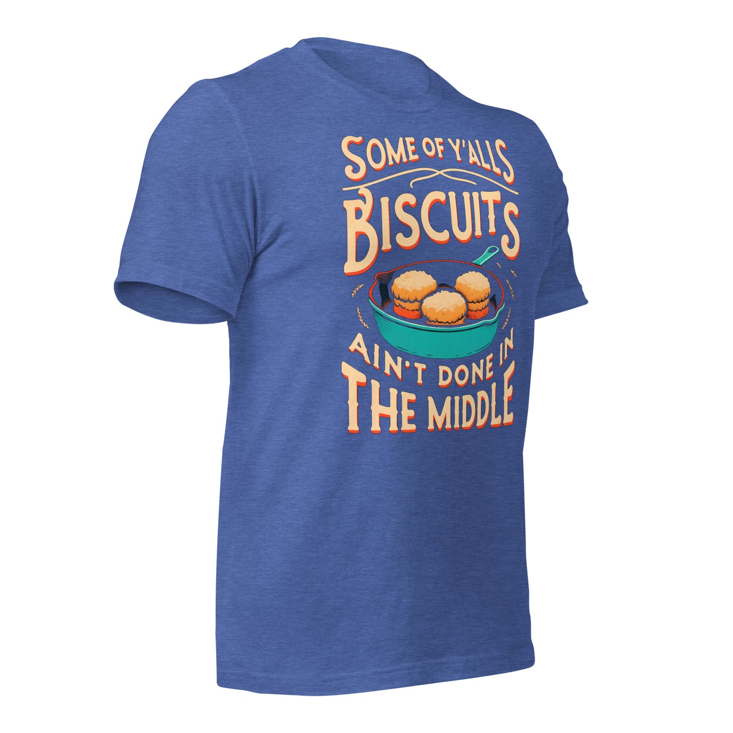 Some of Y'alls Biscuits Ain't Done in the Middle Bella Canvas Adult T-Shirt