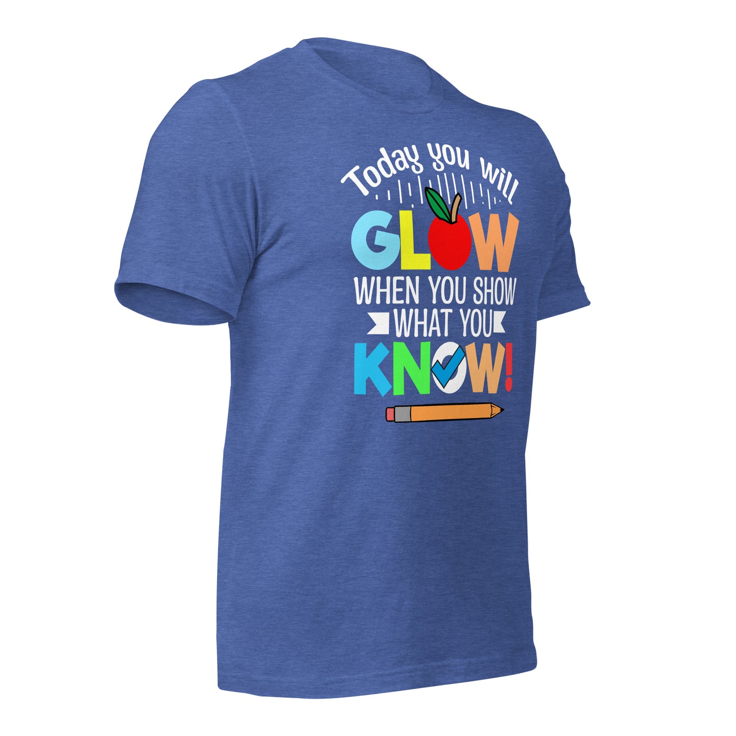 Today You Will Glow When You Show What You Know Teacher's Bella Canvas Adult T-Shirt