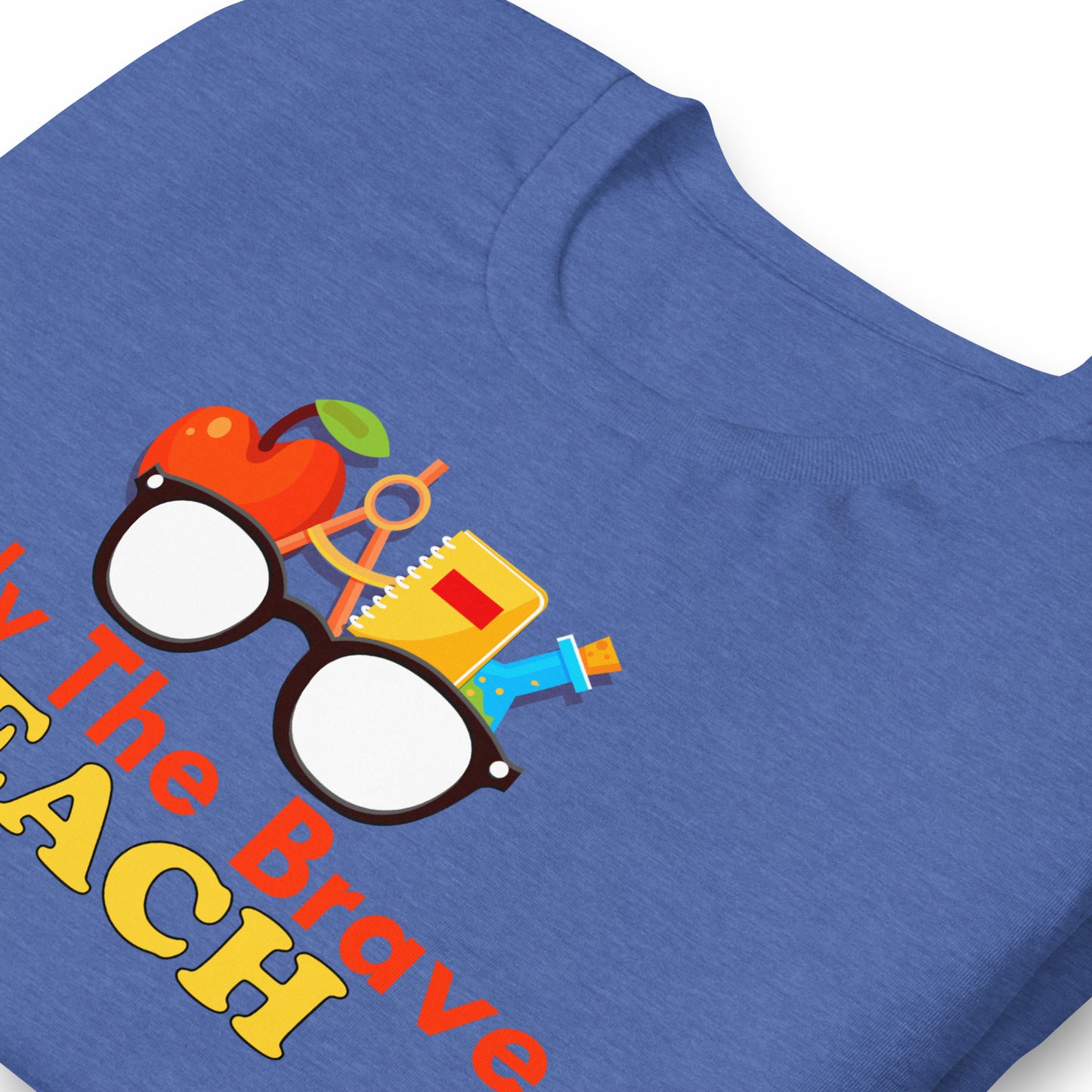 Only the Brave Teach Bella Canvas Unisex T-Shirt