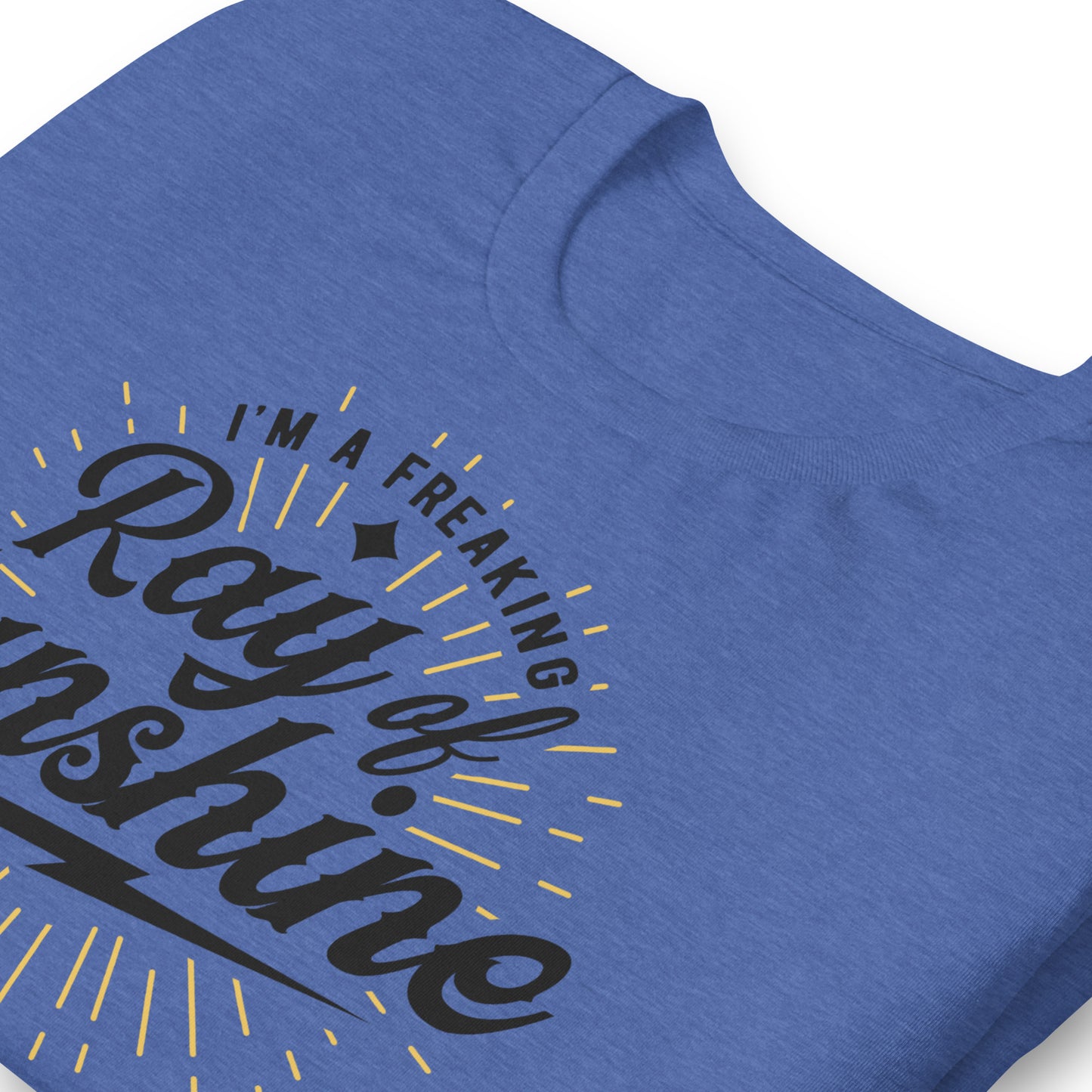 I'm a Freaking Ray of Sunshine Bella Canvas Unisex T-Shirt