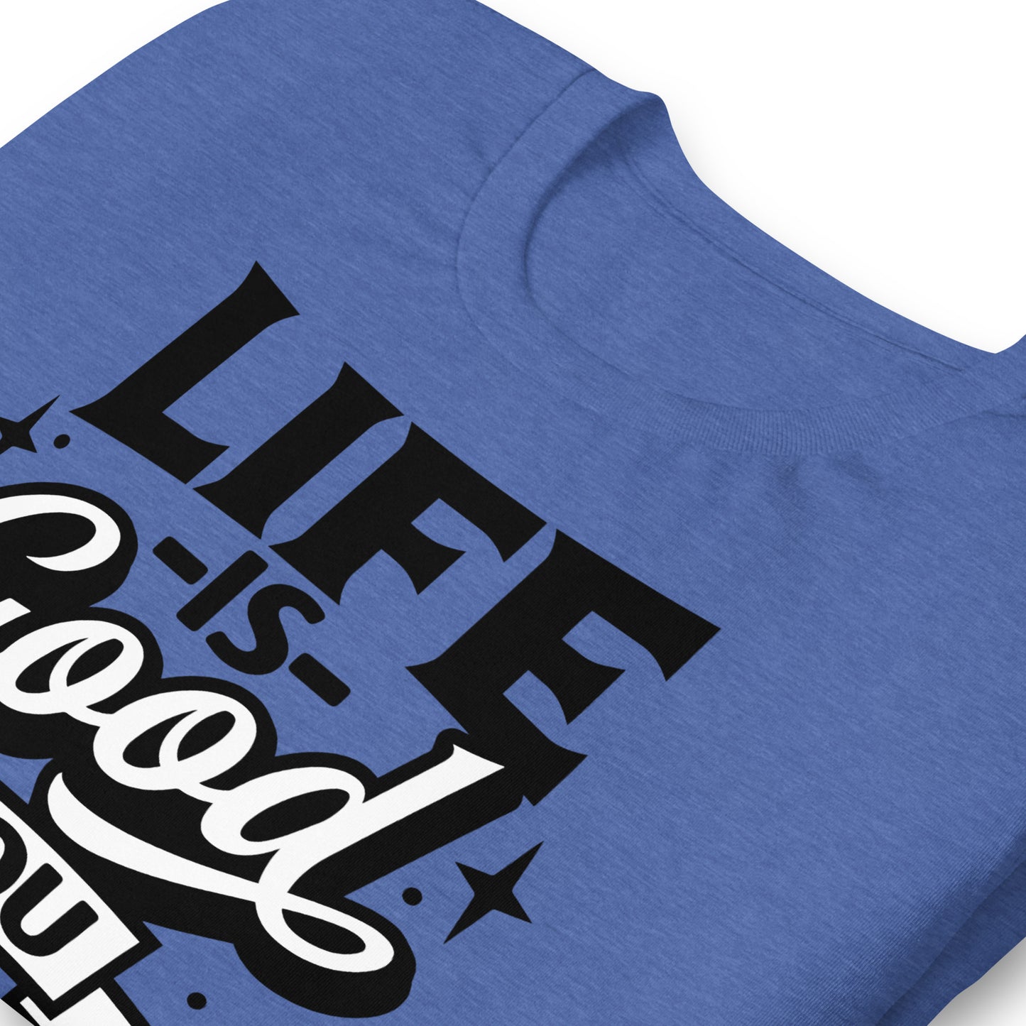 Life is Good, You Should Get One Funny Bella Canvas Adult T-Shirt