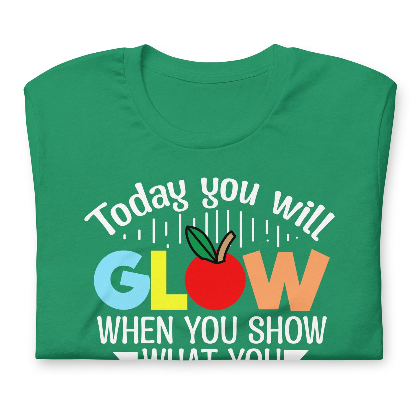 Today You Will Glow When You Show What You Know Teacher's Bella Canvas Adult T-Shirt