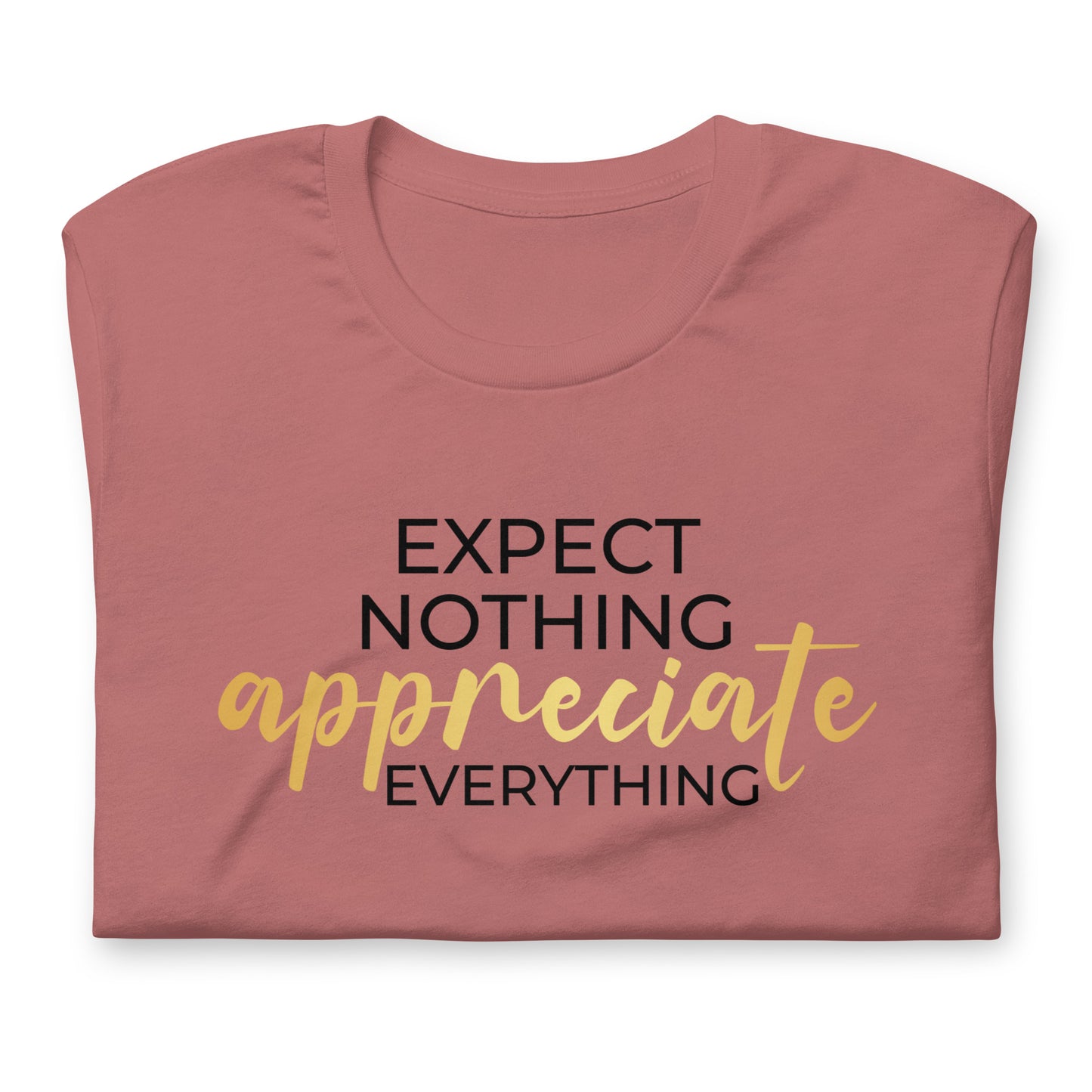 Expect Nothing, Appreciate Everything Quality Cotton Bella Canvas Adult T-Shirt