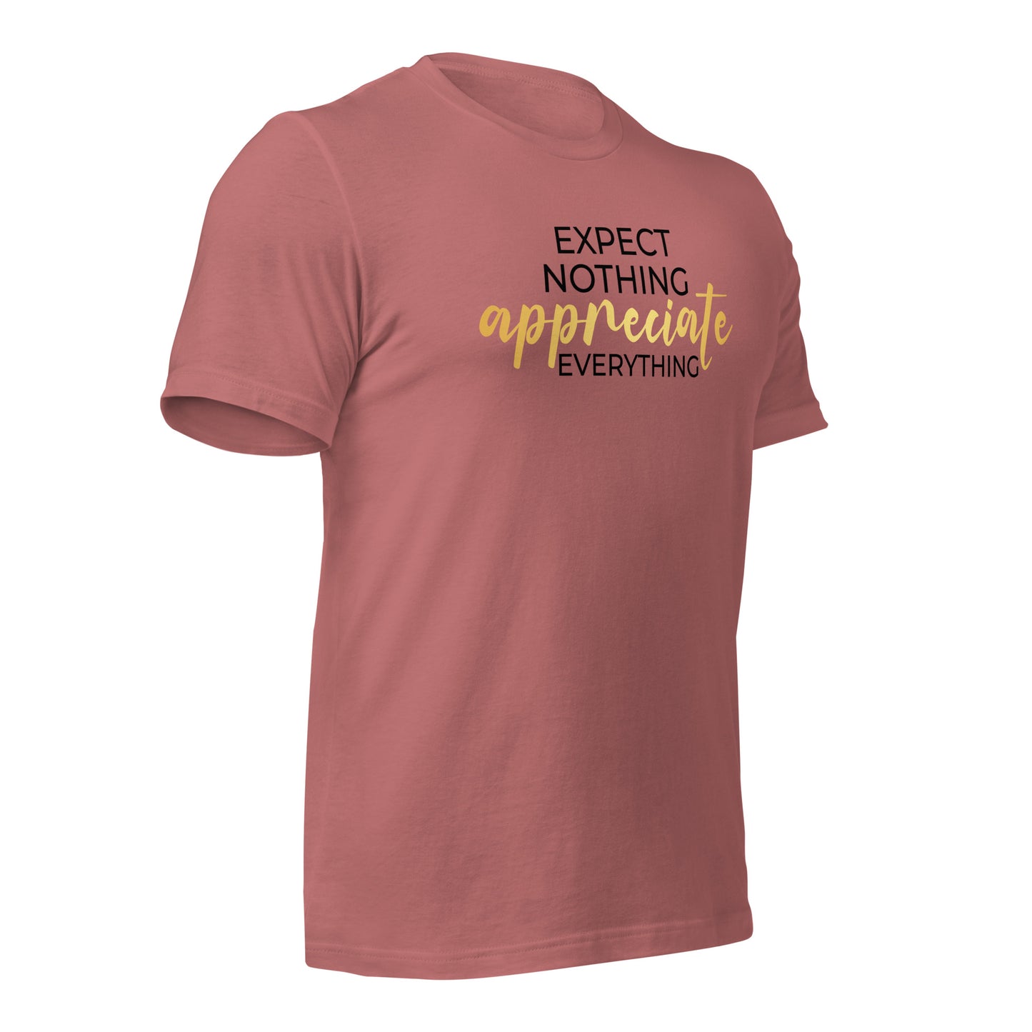 Expect Nothing, Appreciate Everything Quality Cotton Bella Canvas Adult T-Shirt