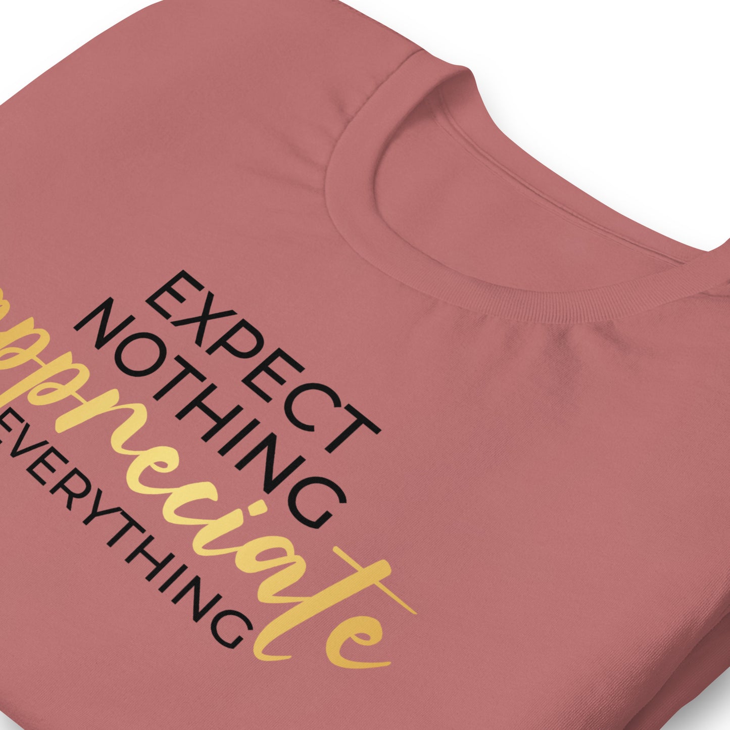 Expect Nothing, Appreciate Everything Quality Cotton Bella Canvas Adult T-Shirt