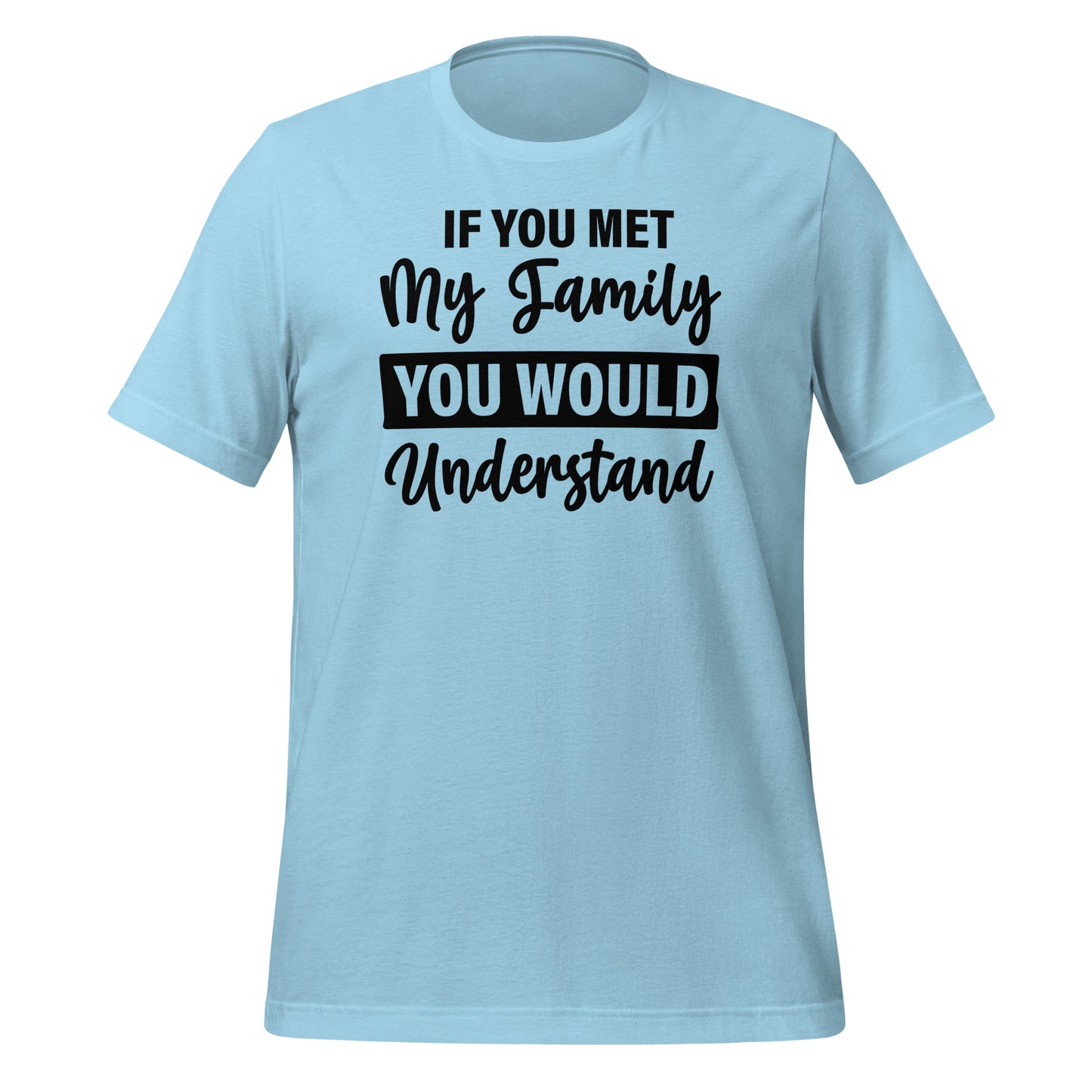 If You Met My Family You'd Understand Quality Cotton Bella Canvas Adult T-Shirt