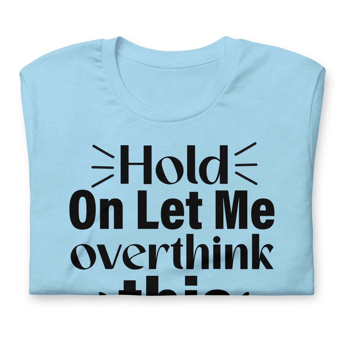 Hold On, Let Me Over Think This Quality Cotton Bella Canvas Adult T-Shirt