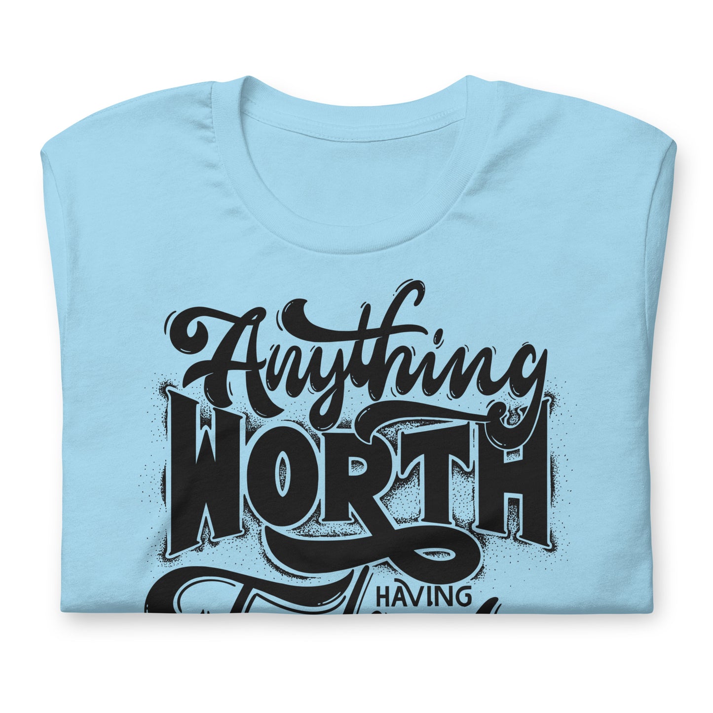 Anything Worth Having Takes Time Quality Cotton Bella Canvas Adult T-Shirt