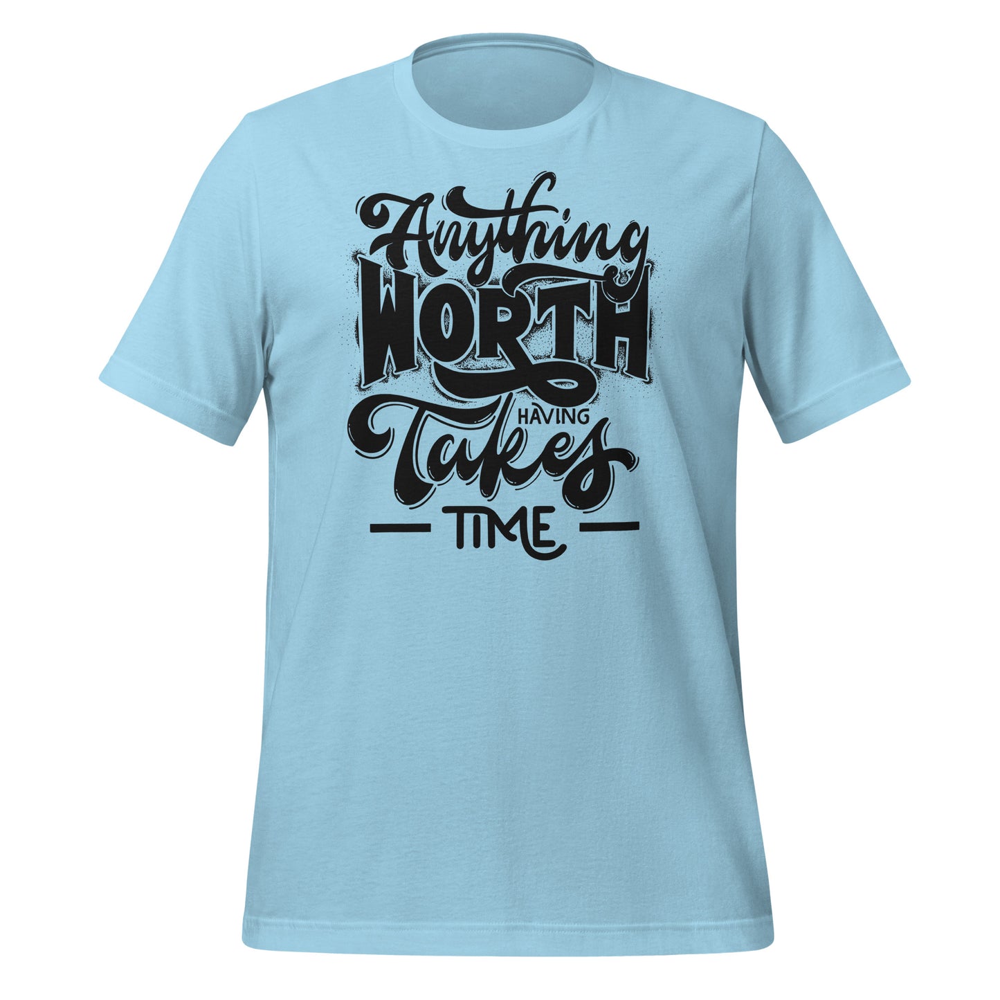 Anything Worth Having Takes Time Quality Cotton Bella Canvas Adult T-Shirt