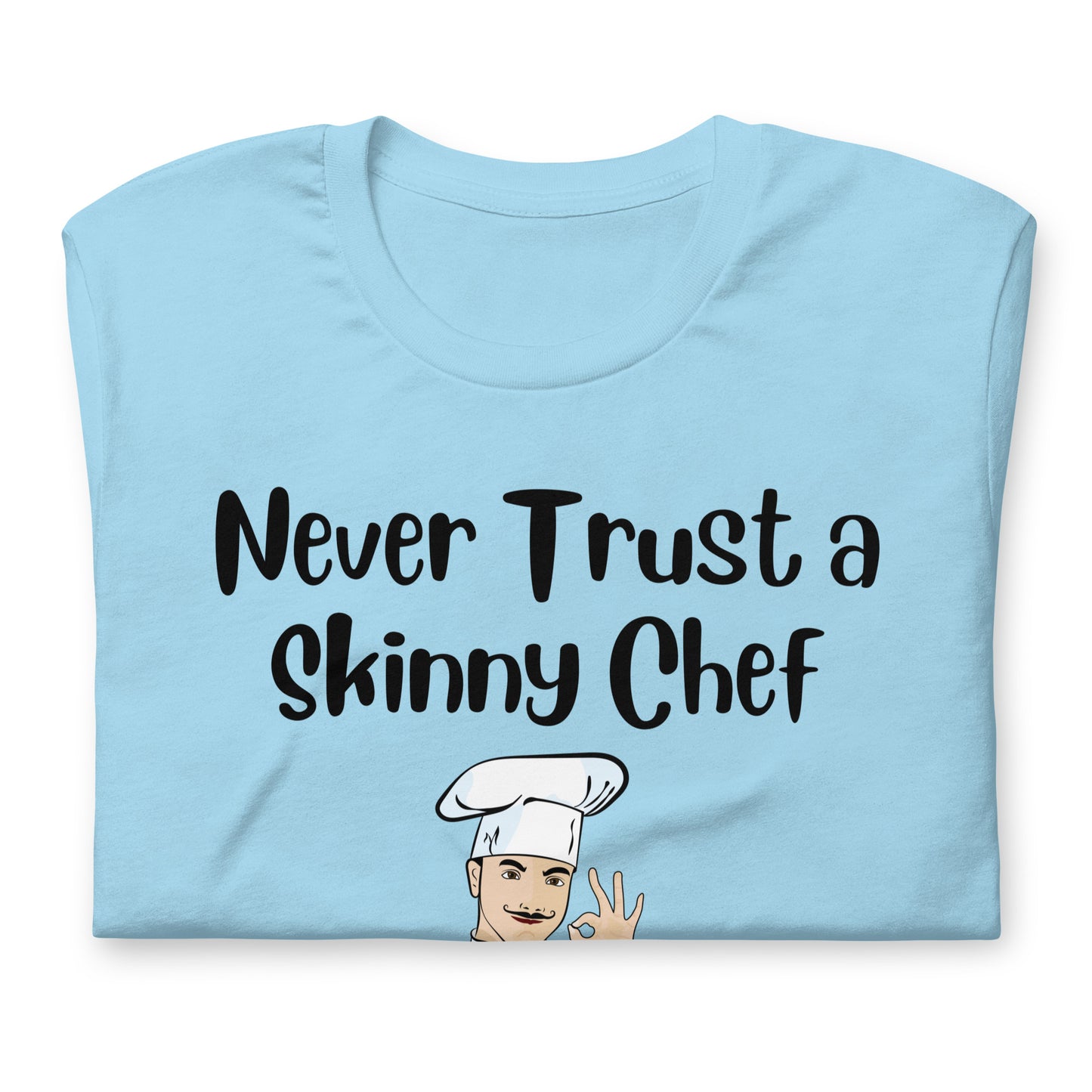 Never Trust a Skinny Chef Quality Cotton Bella Canvas T-Shirt