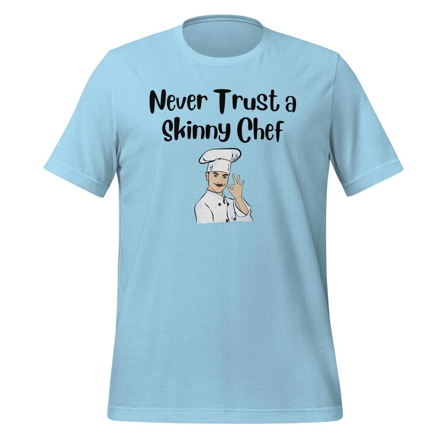 Never Trust a Skinny Chef Quality Cotton Bella Canvas T-Shirt