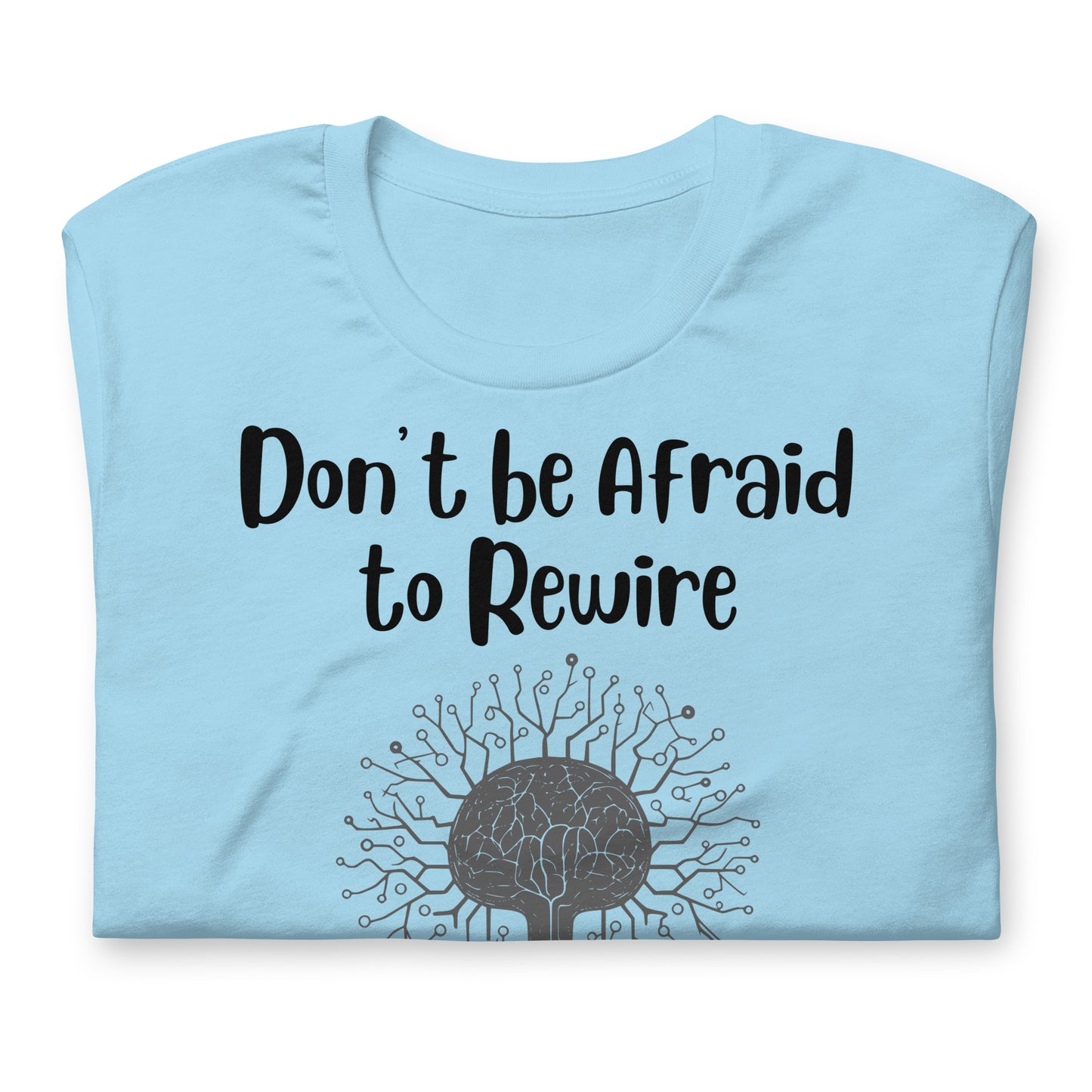 Don't Be Afraid to Rewire Your Mind Quality Cotton Bella Canvas Adult T-Shirt