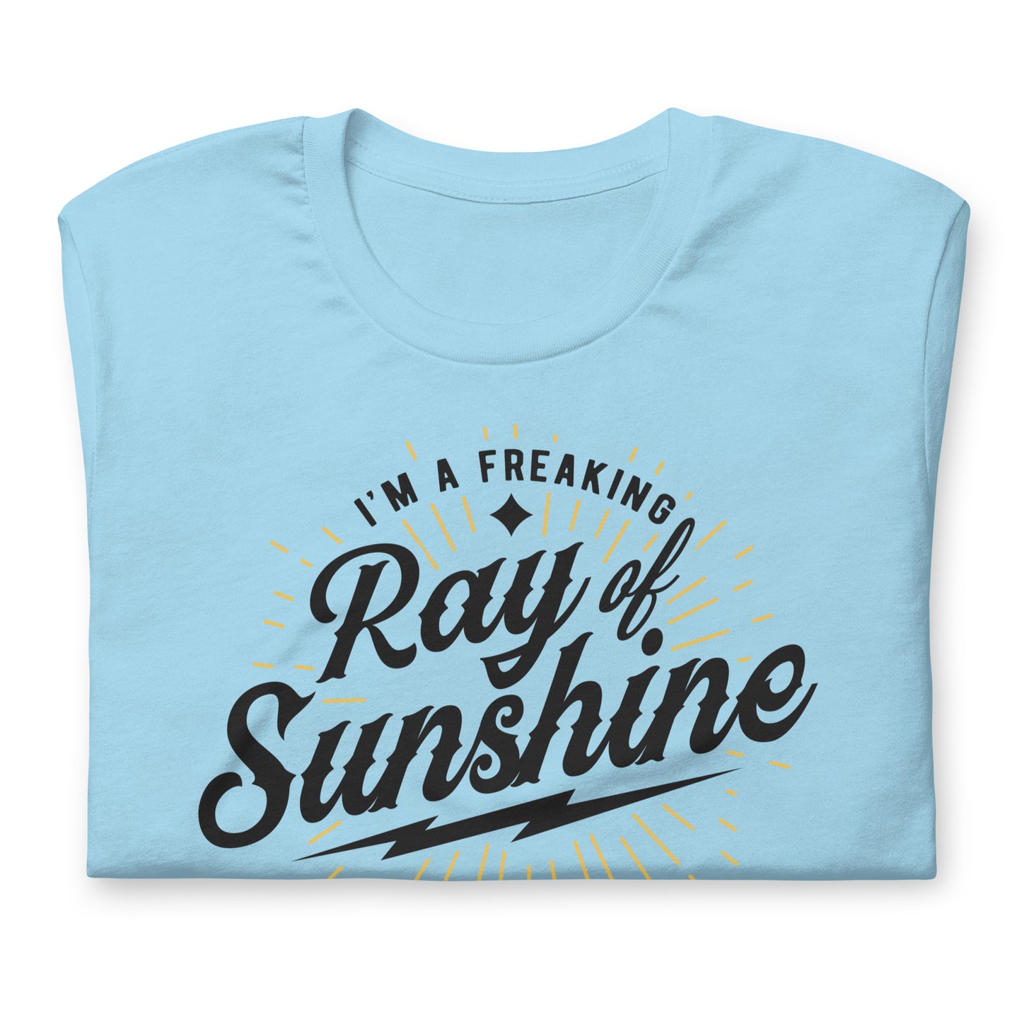 I'm a Freaking Ray of Sunshine Bella Canvas Unisex T-Shirt