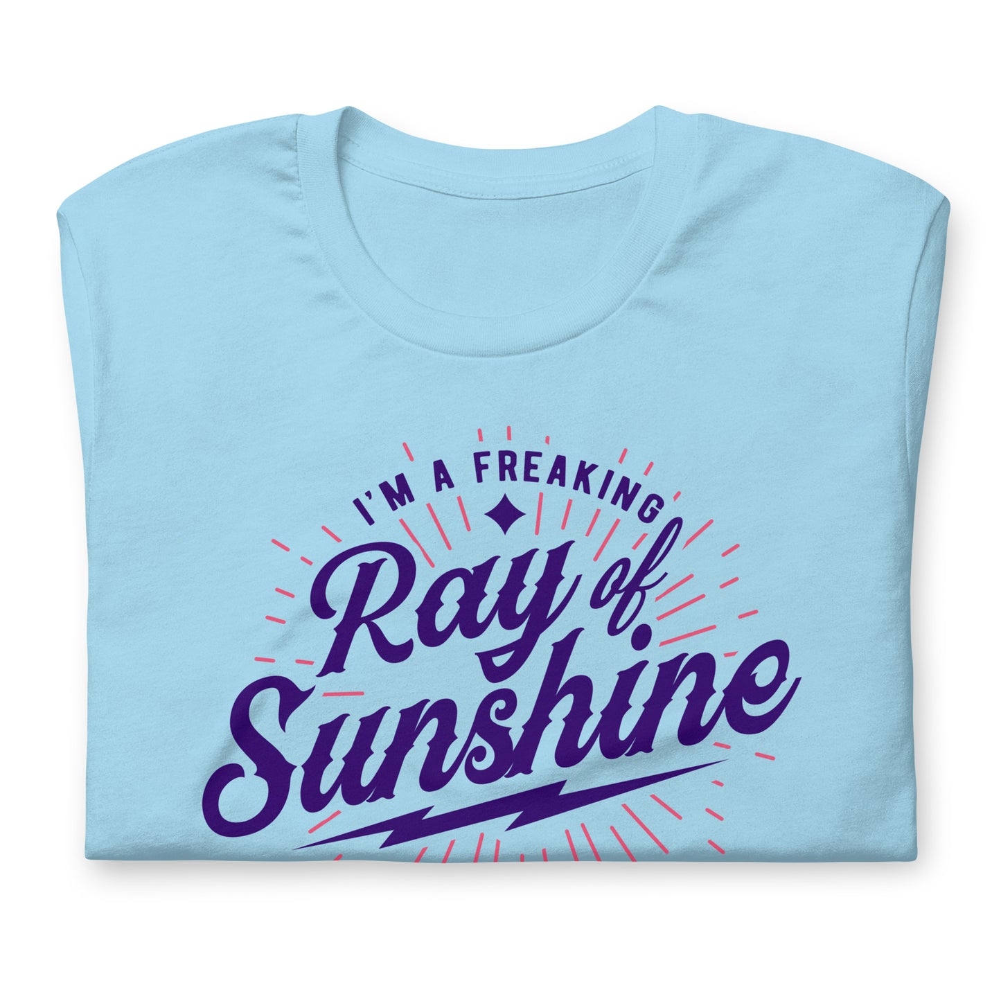 I'm a Freaking Ray of Sunshine Bella Canvas Unisex T-Shirt