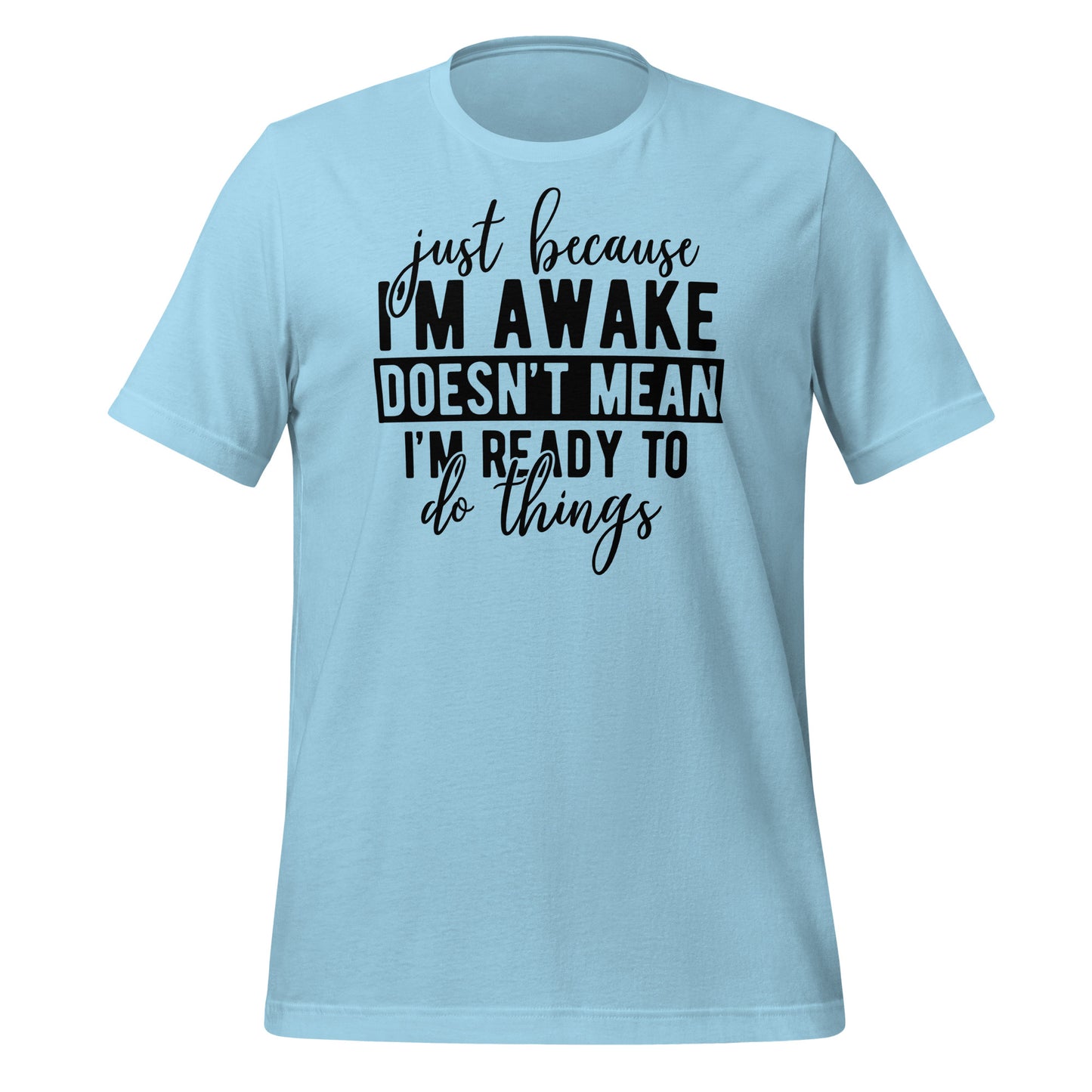 Just Because I'm Awake Doesn't Mean I'm Ready to Do Things Bella Canvas Adult T-Shirt
