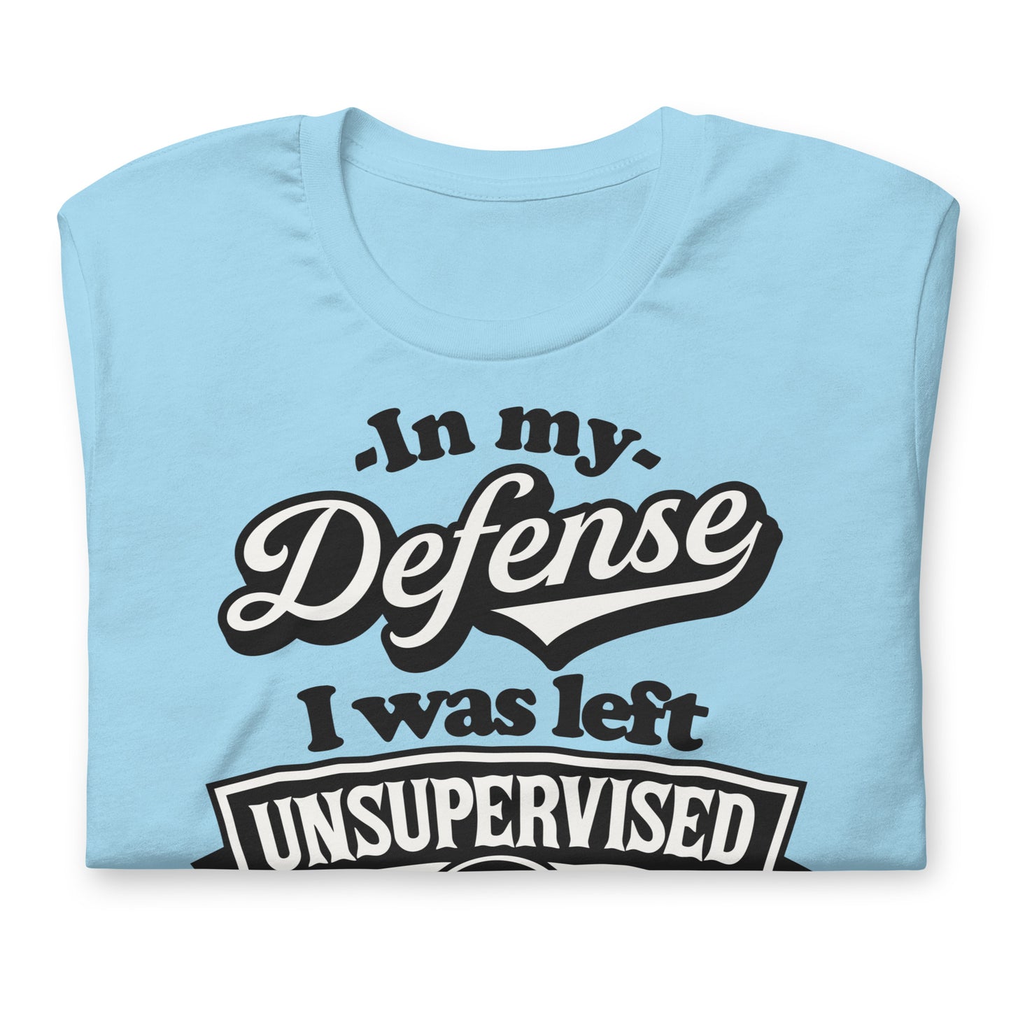 In My Defense I Was Left Unsupervised Bella Canvas Adult T-Shirt