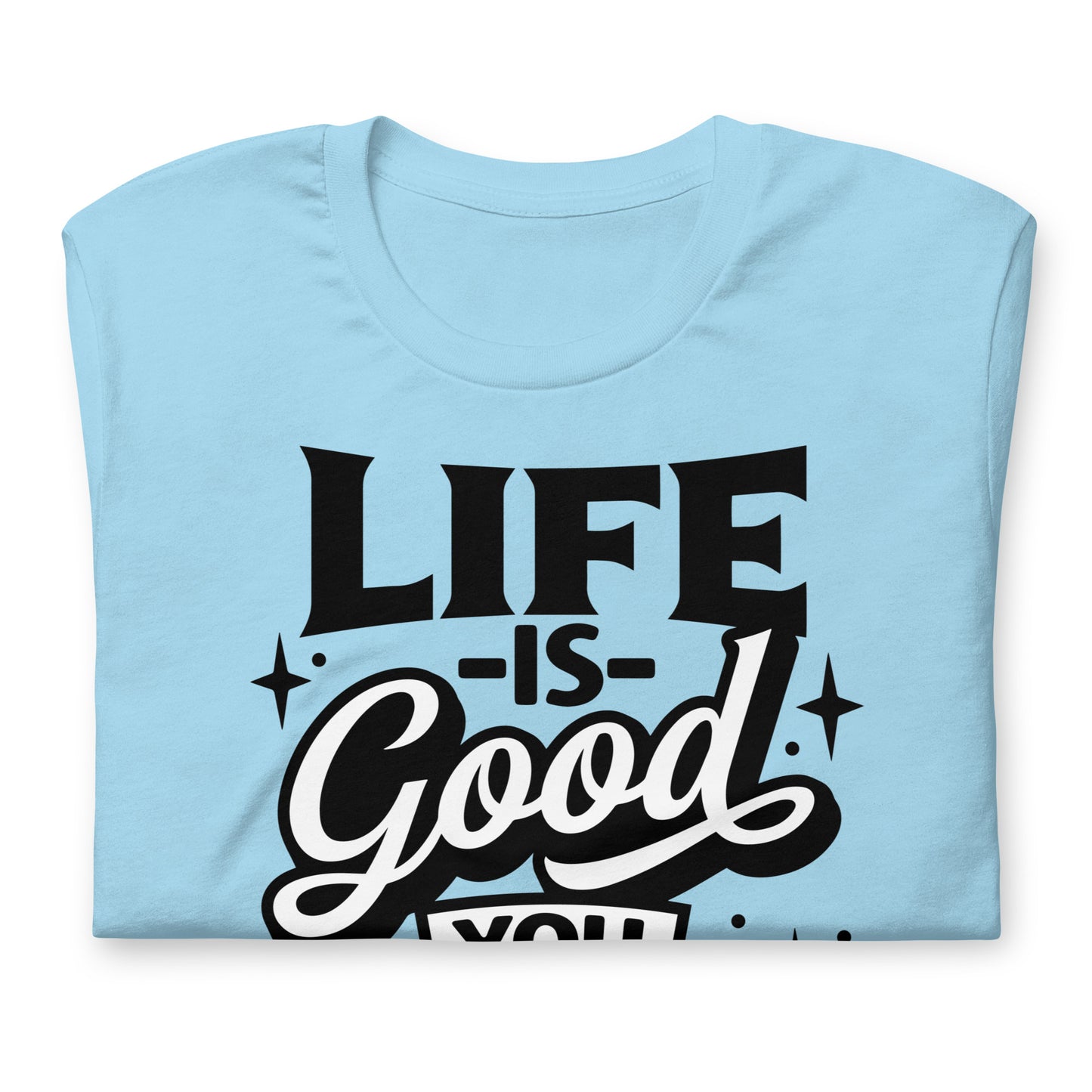 Life is Good, You Should Get One Funny Bella Canvas Adult T-Shirt