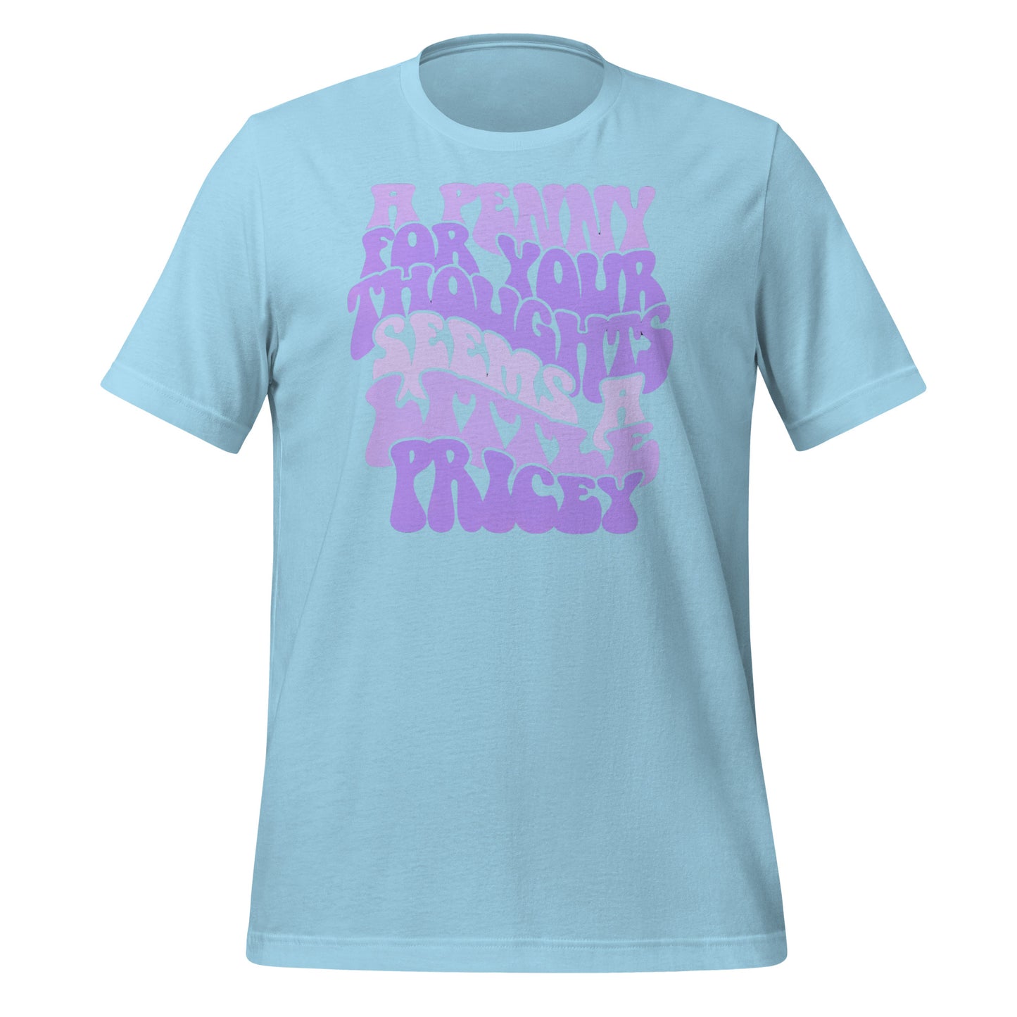 A Penny For Your Thoughts Seems A Little Pricey Funny Bella Canvas Adult T-Shirt