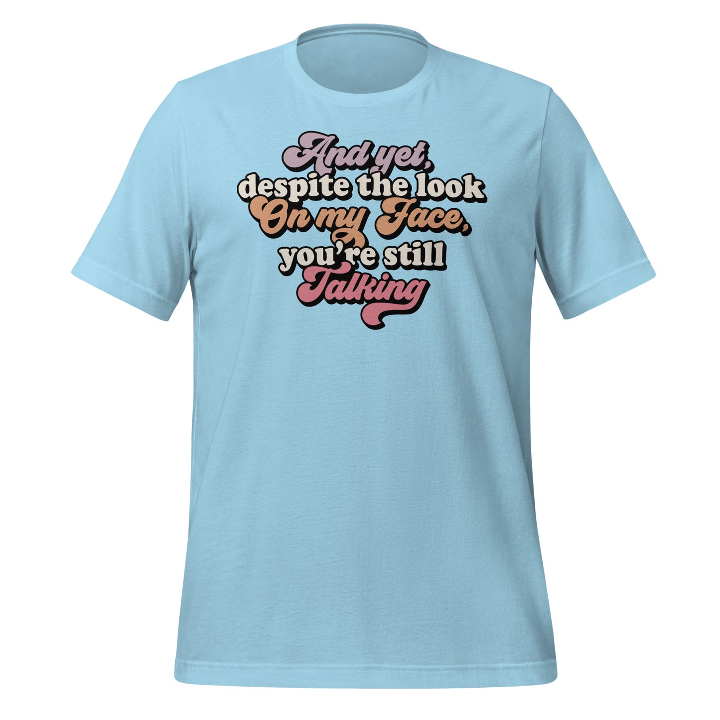 Despite The Look On My Face, You're Still Talking Funny Bella Canvas Adult T-Shirt