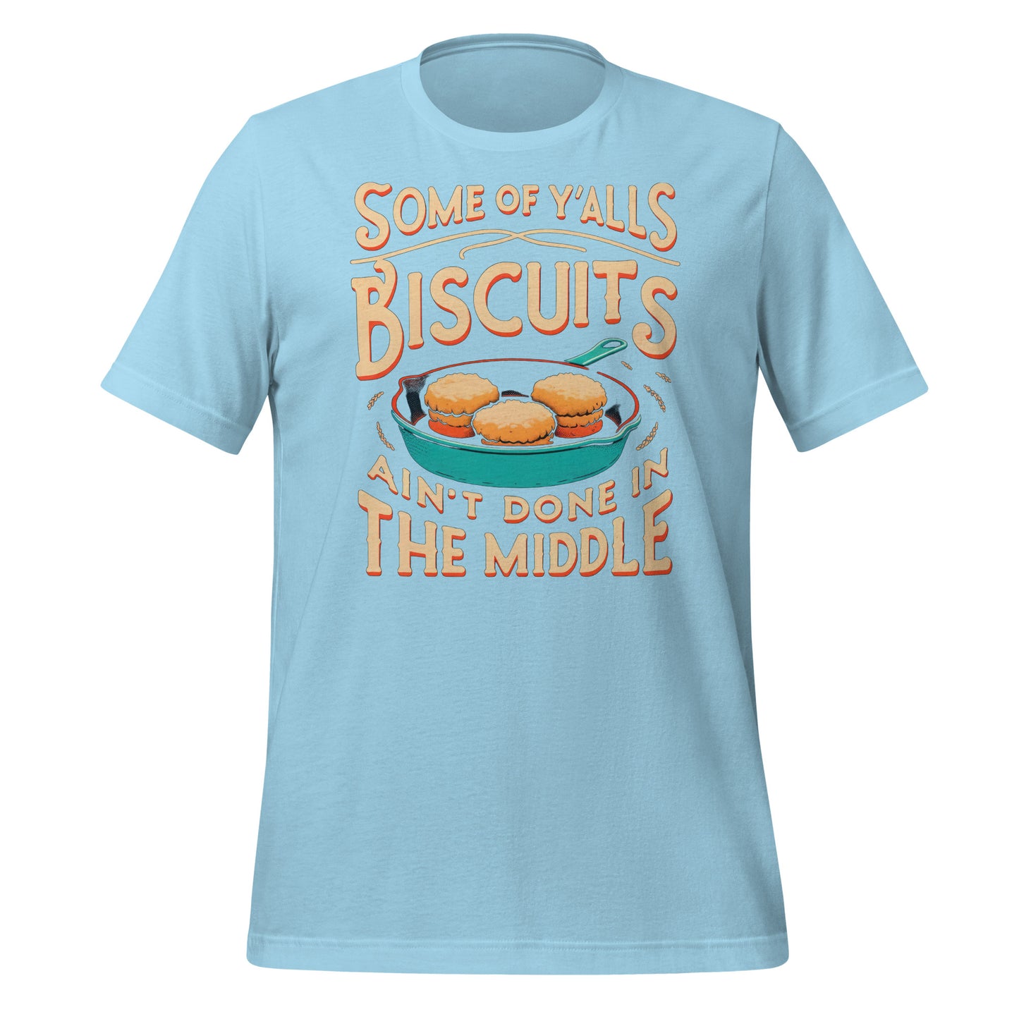 Some of Y'alls Biscuits Ain't Done in the Middle Bella Canvas Adult T-Shirt