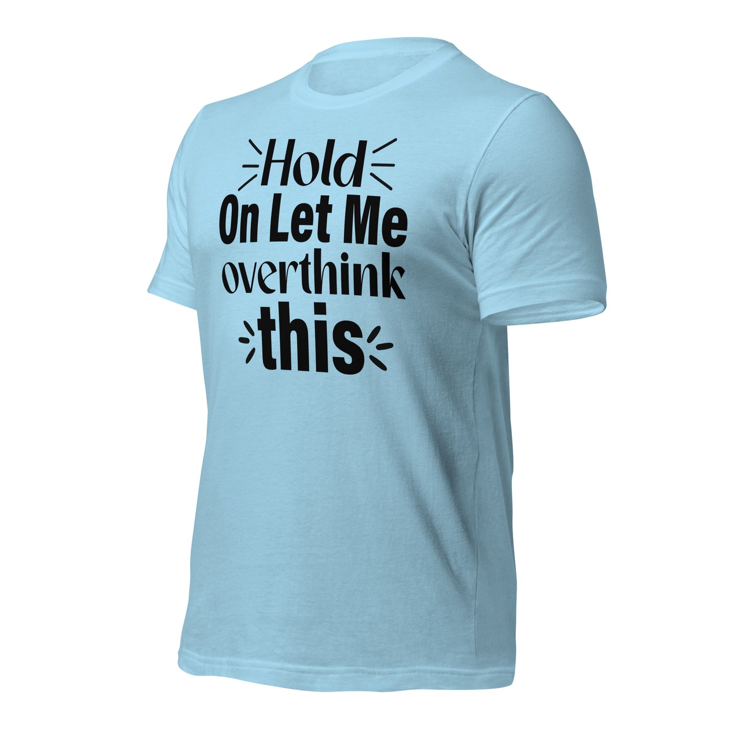 Hold On, Let Me Over Think This Quality Cotton Bella Canvas Adult T-Shirt