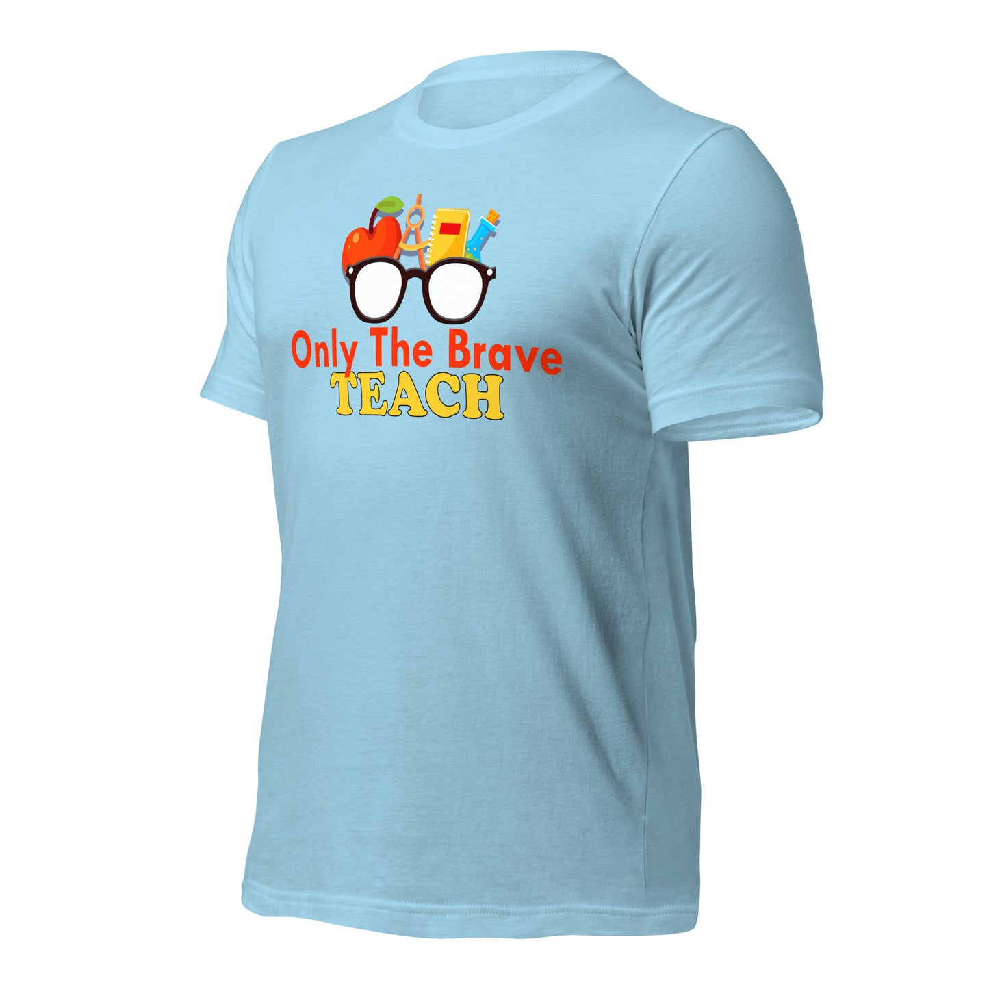 Only the Brave Teach Bella Canvas Unisex T-Shirt