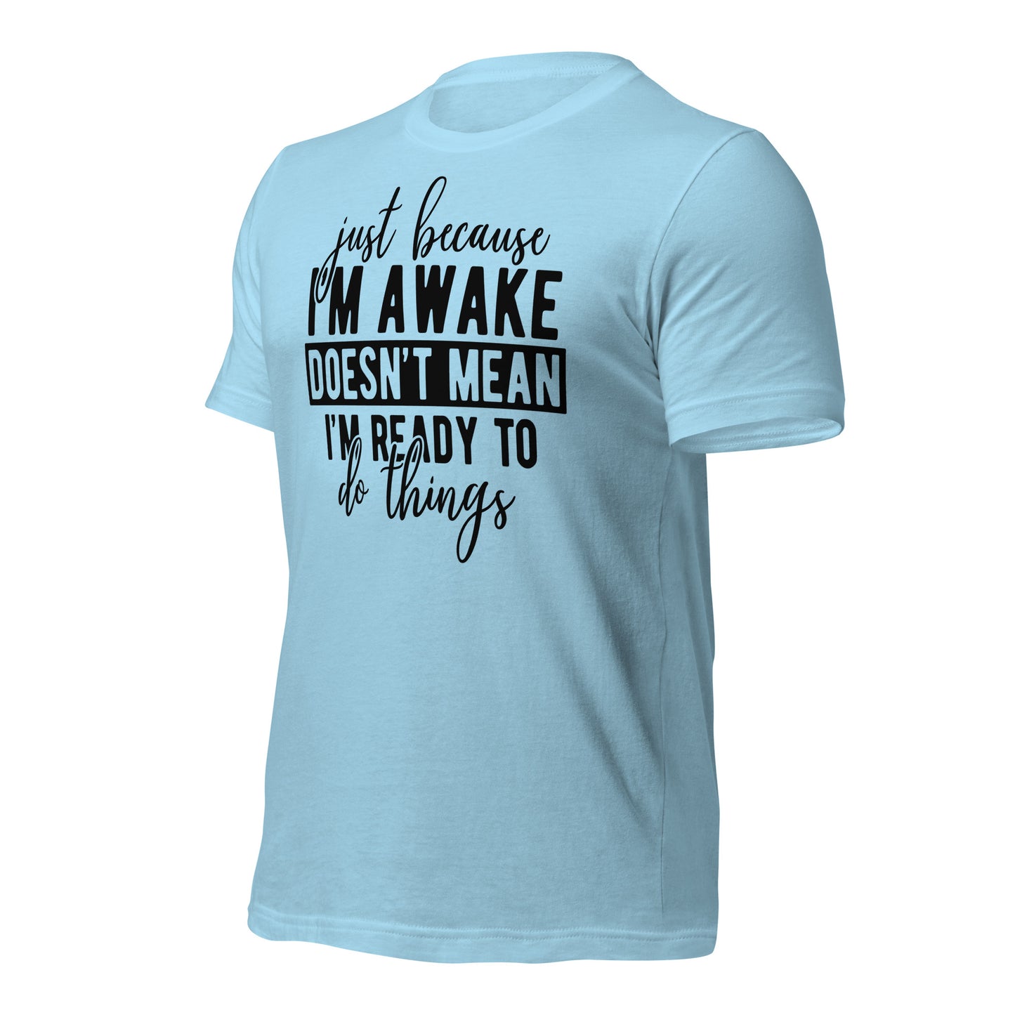 Just Because I'm Awake Doesn't Mean I'm Ready to Do Things Bella Canvas Adult T-Shirt