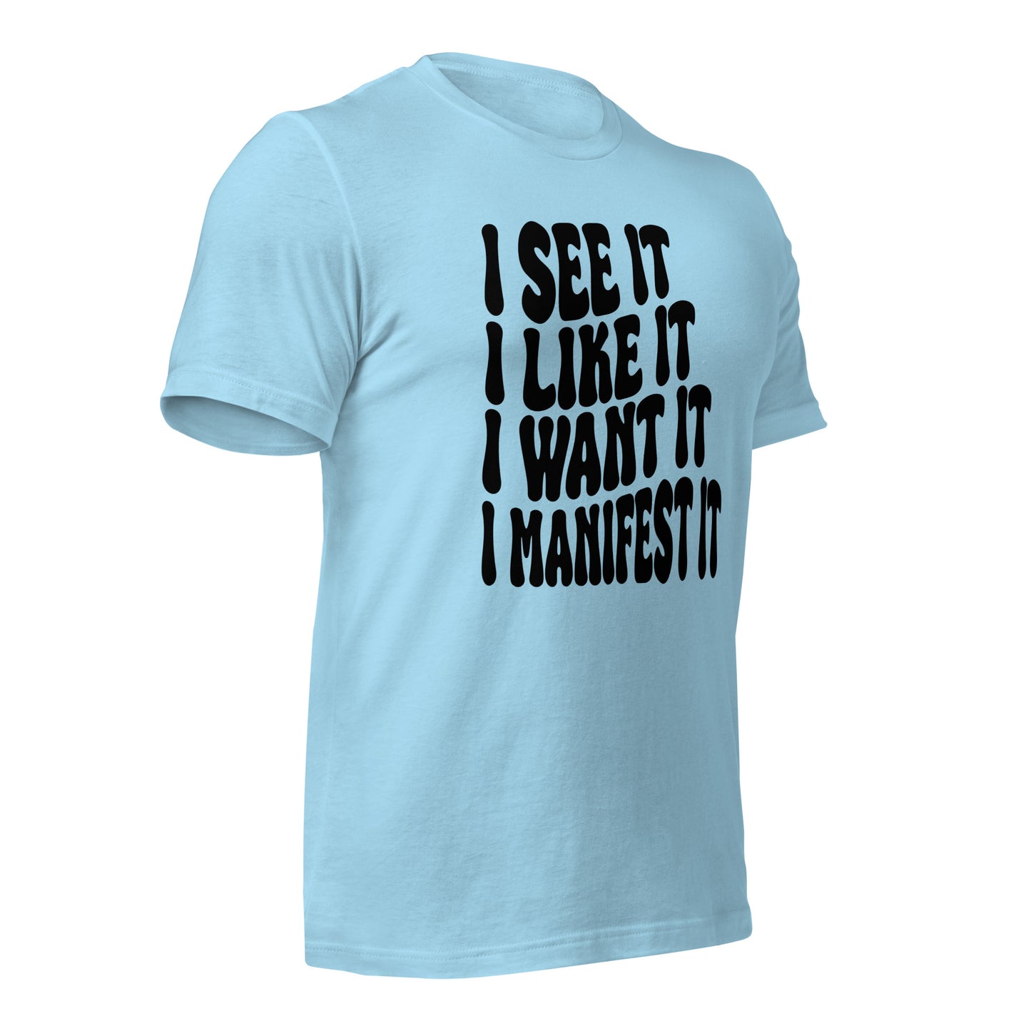 I See It, Like It, Want It, Manifest It Quality Cotton Bella Canvas Adult T-Shirt