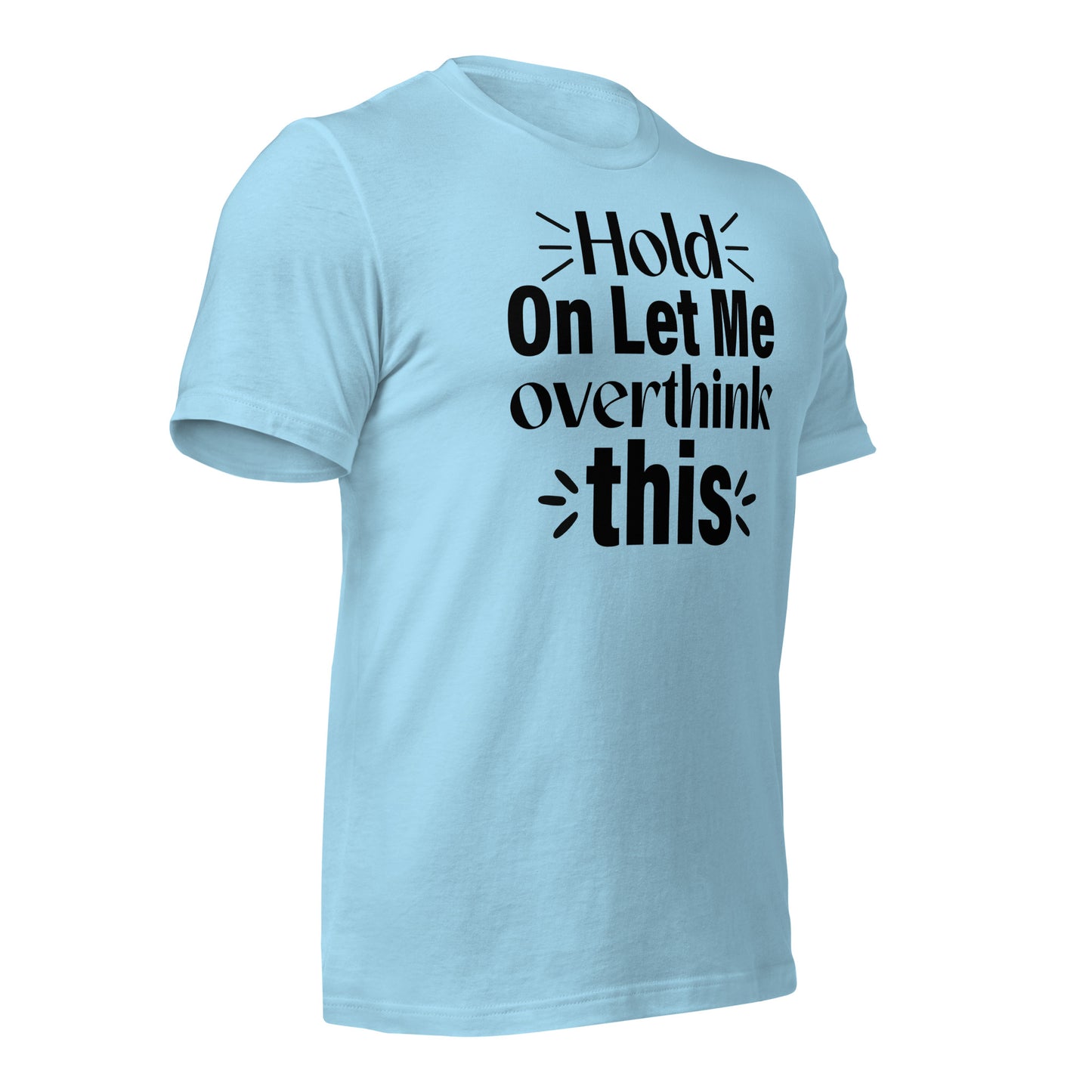 Hold On, Let Me Over Think This Quality Cotton Bella Canvas Adult T-Shirt