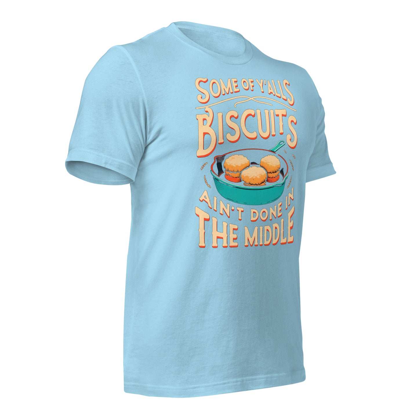 Some of Y'alls Biscuits Ain't Done in the Middle Bella Canvas Adult T-Shirt