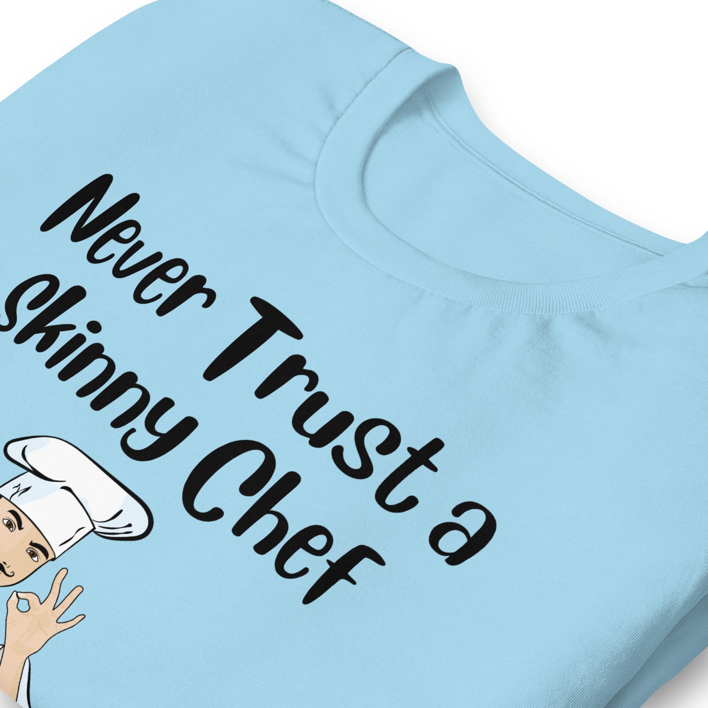 Never Trust a Skinny Chef Quality Cotton Bella Canvas T-Shirt