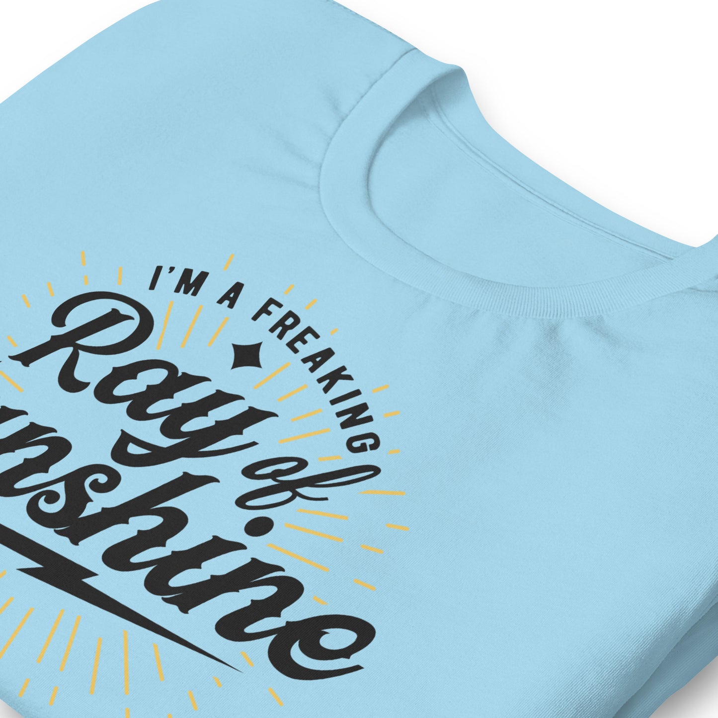 I'm a Freaking Ray of Sunshine Bella Canvas Unisex T-Shirt