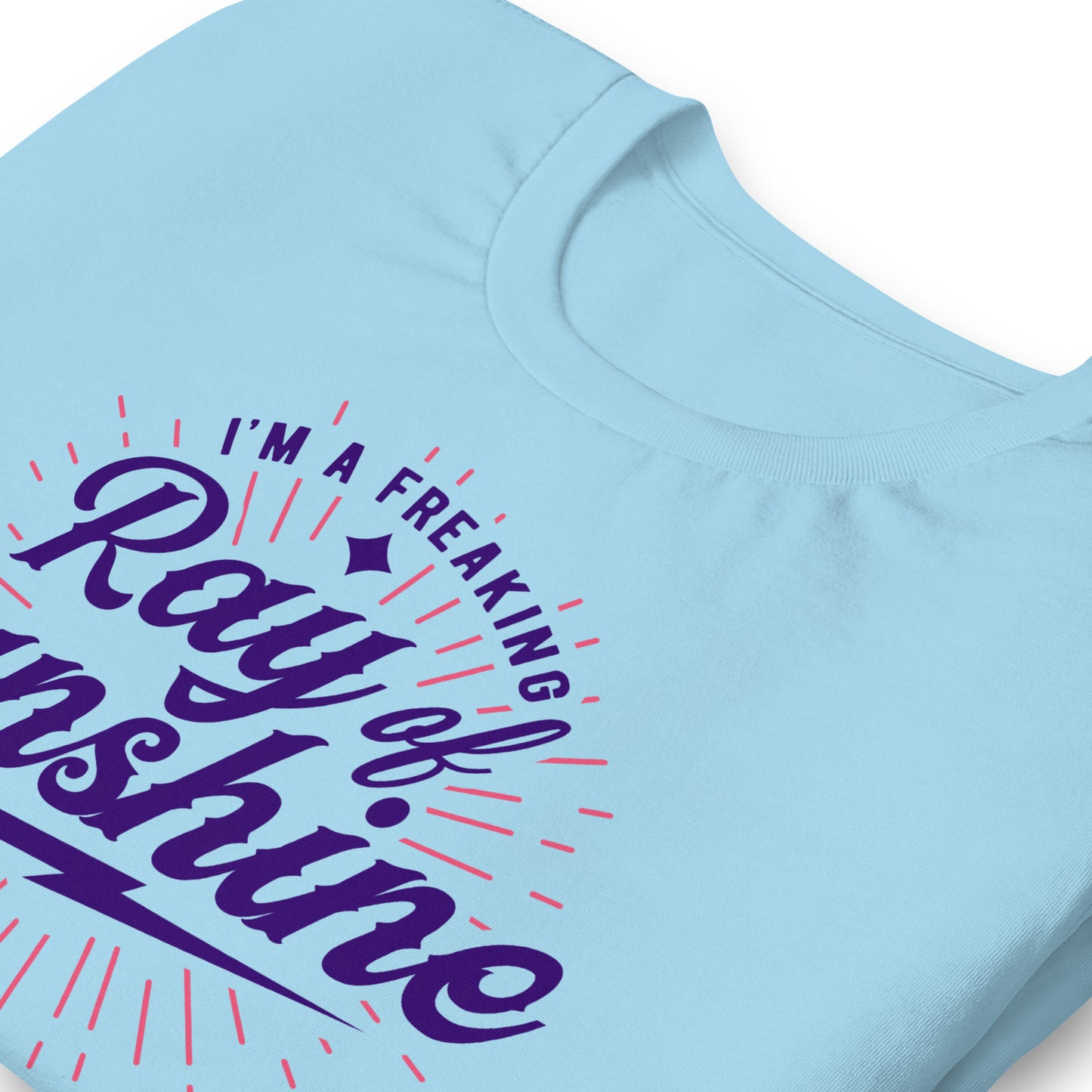I'm a Freaking Ray of Sunshine Bella Canvas Unisex T-Shirt