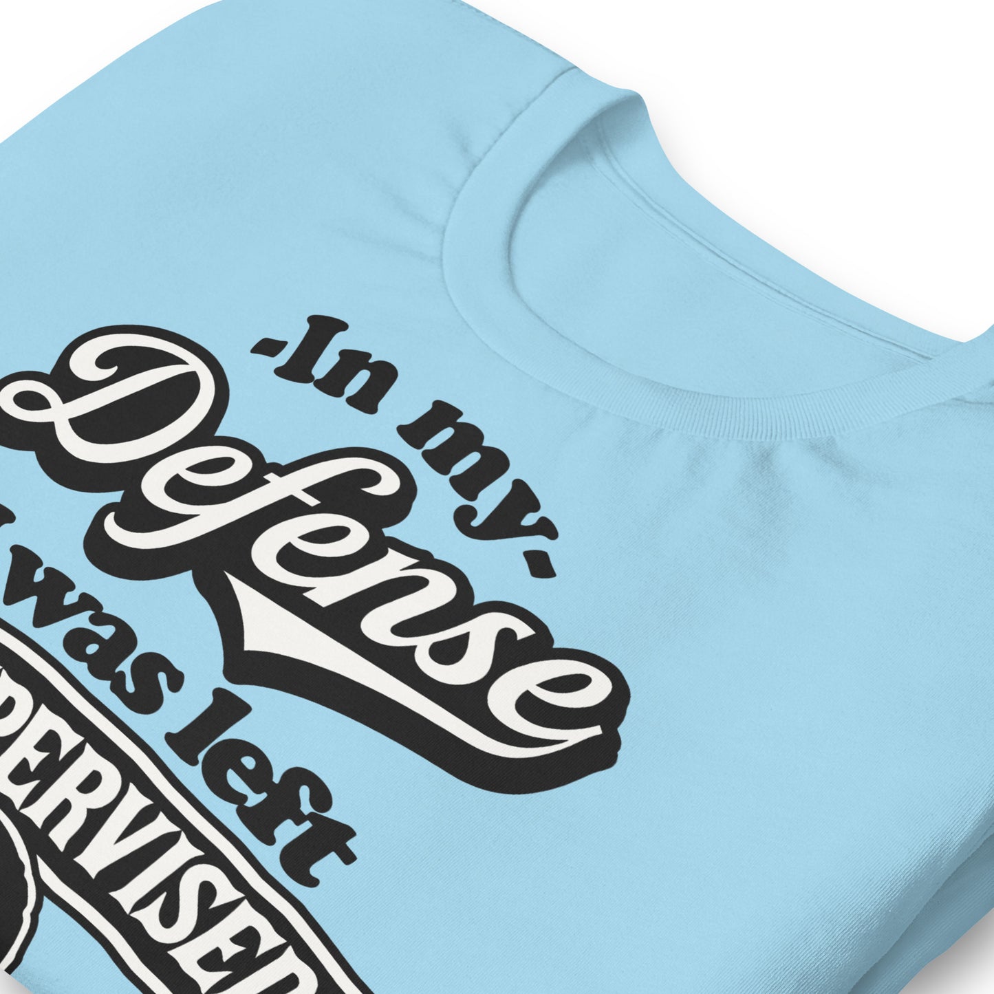 In My Defense I Was Left Unsupervised Bella Canvas Adult T-Shirt