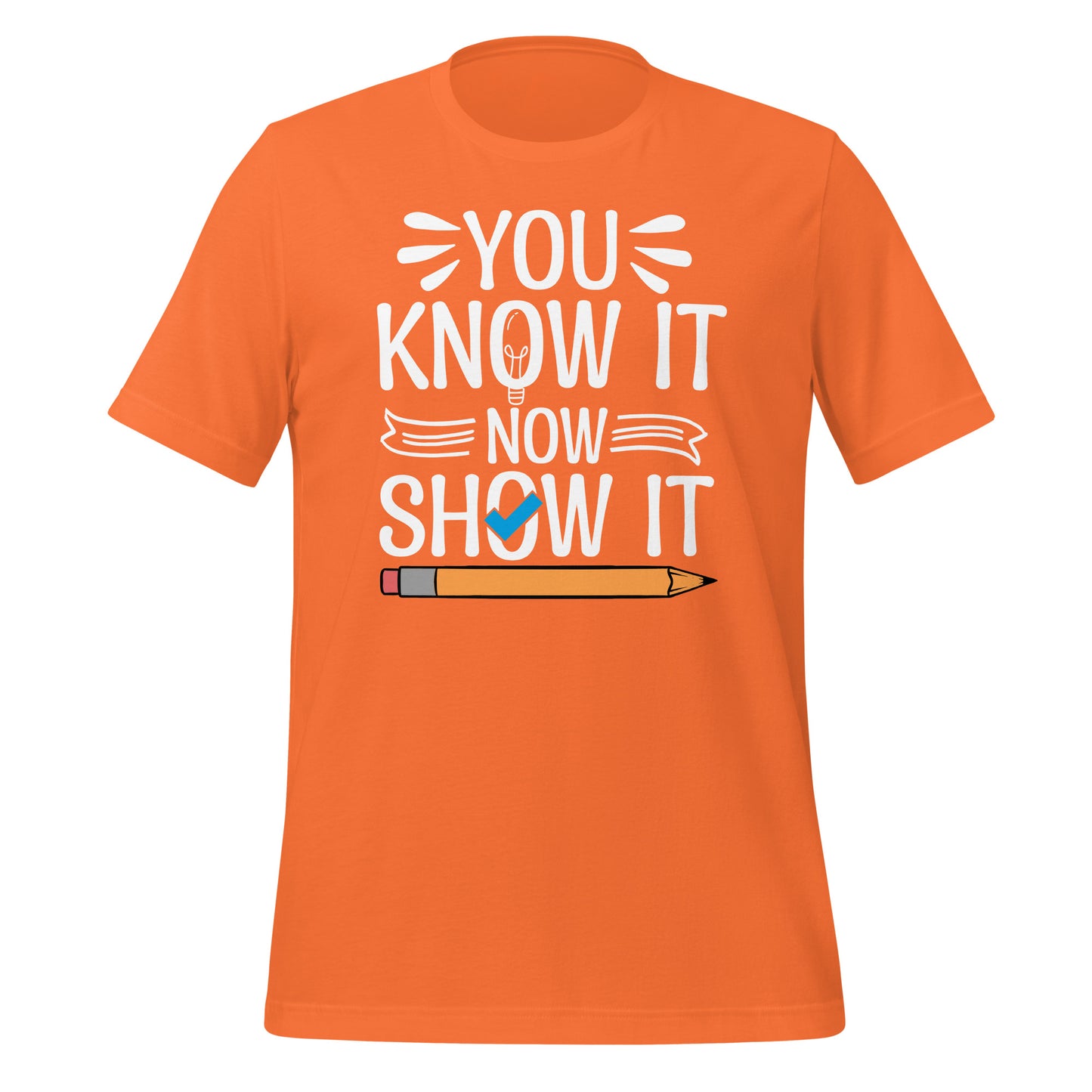You Know It Now Show It Teacher's Test Day Bella Canvas Adult T-Shirt