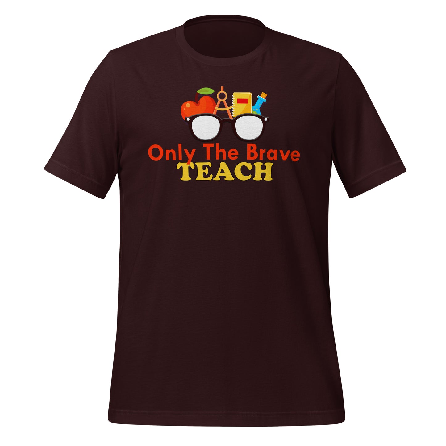 Only the Brave Teach Bella Canvas Unisex T-Shirt