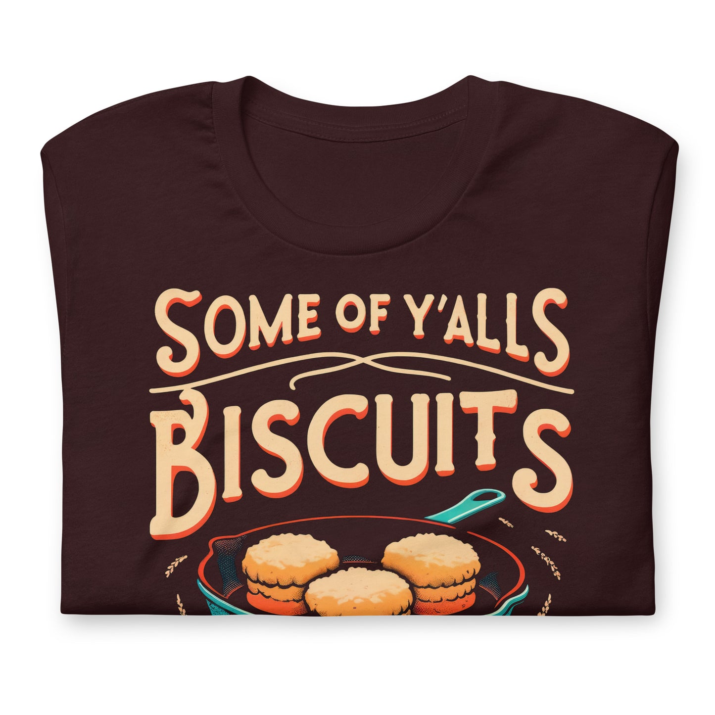 Some of Y'alls Biscuits Ain't Done in the Middle Bella Canvas Adult T-Shirt