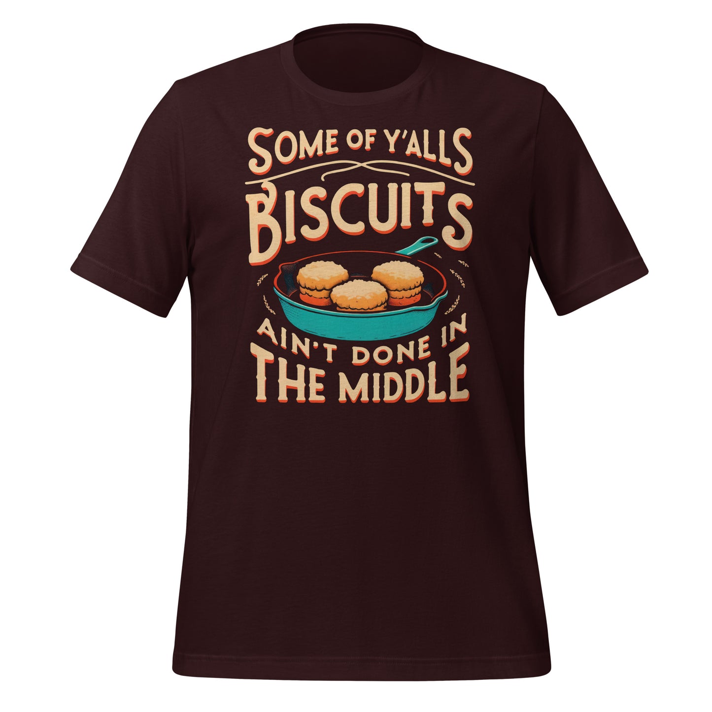 Some of Y'alls Biscuits Ain't Done in the Middle Bella Canvas Adult T-Shirt