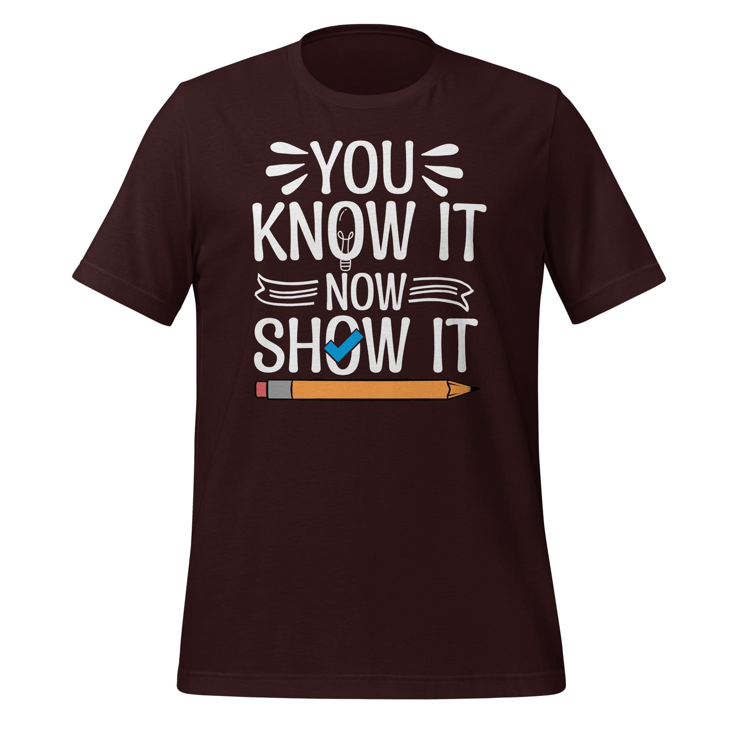 You Know It Now Show It Teacher's Test Day Bella Canvas Adult T-Shirt