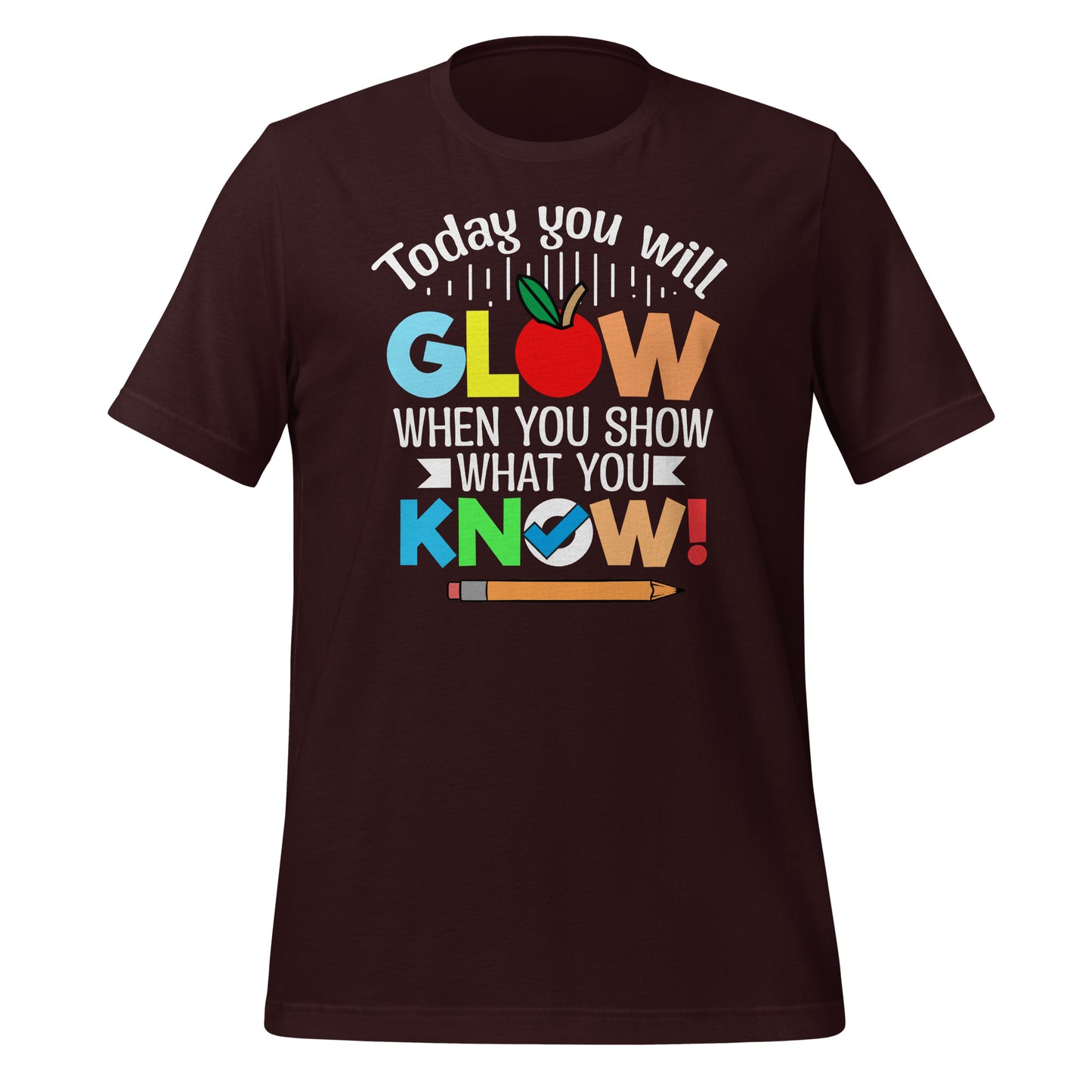 Today You Will Glow When You Show What You Know Teacher's Bella Canvas Adult T-Shirt