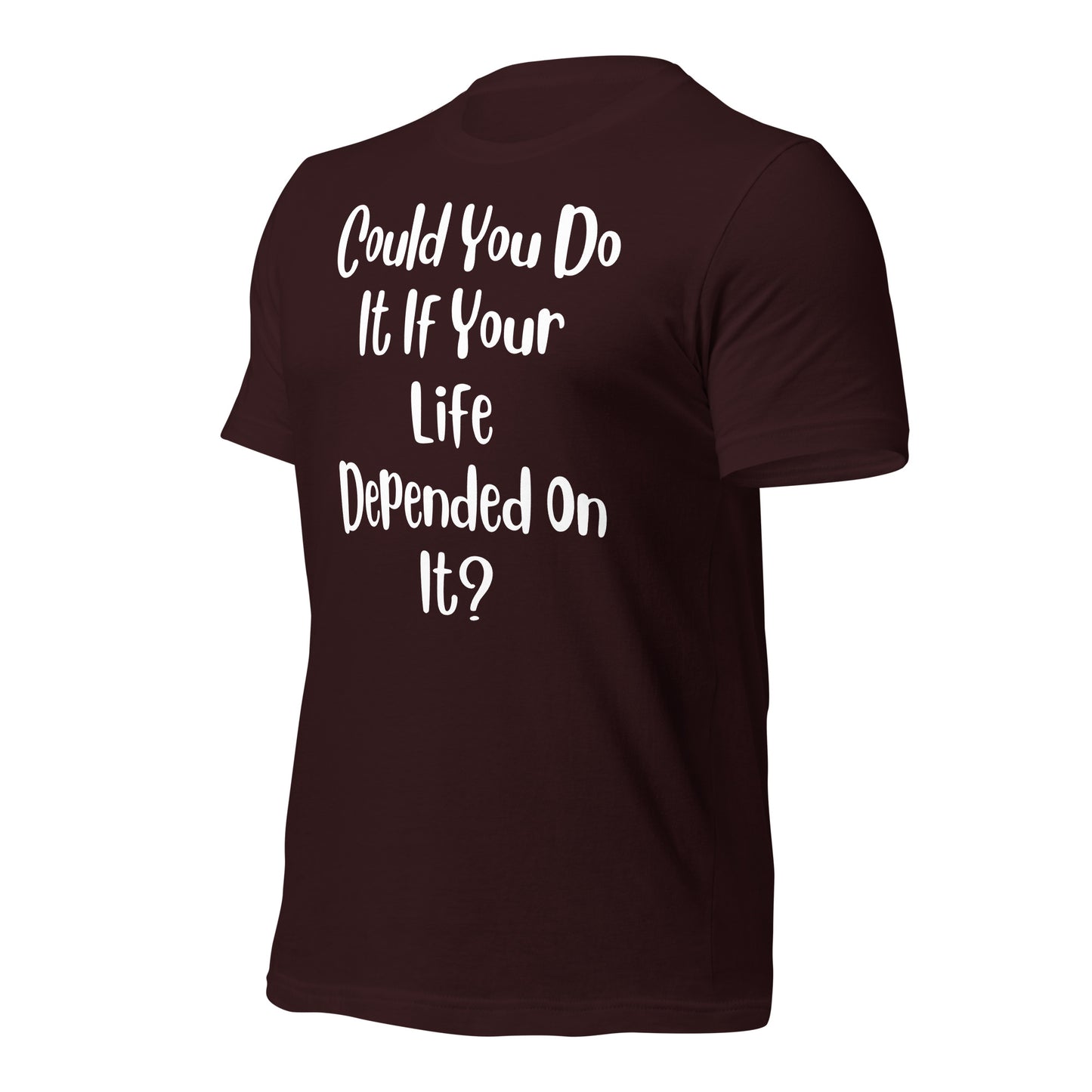 Could You Do It If Your Life Depended On It Quality Cotton Bella Canvas Adult T-Shirt